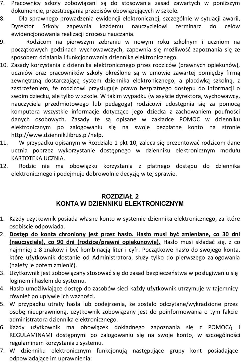 Rodzicom na pierwszym zebraniu w nowym roku szkolnym i uczniom na początkowych godzinach wychowawczych, zapewnia się możliwość zapoznania się ze sposobem działania i funkcjonowania dziennika