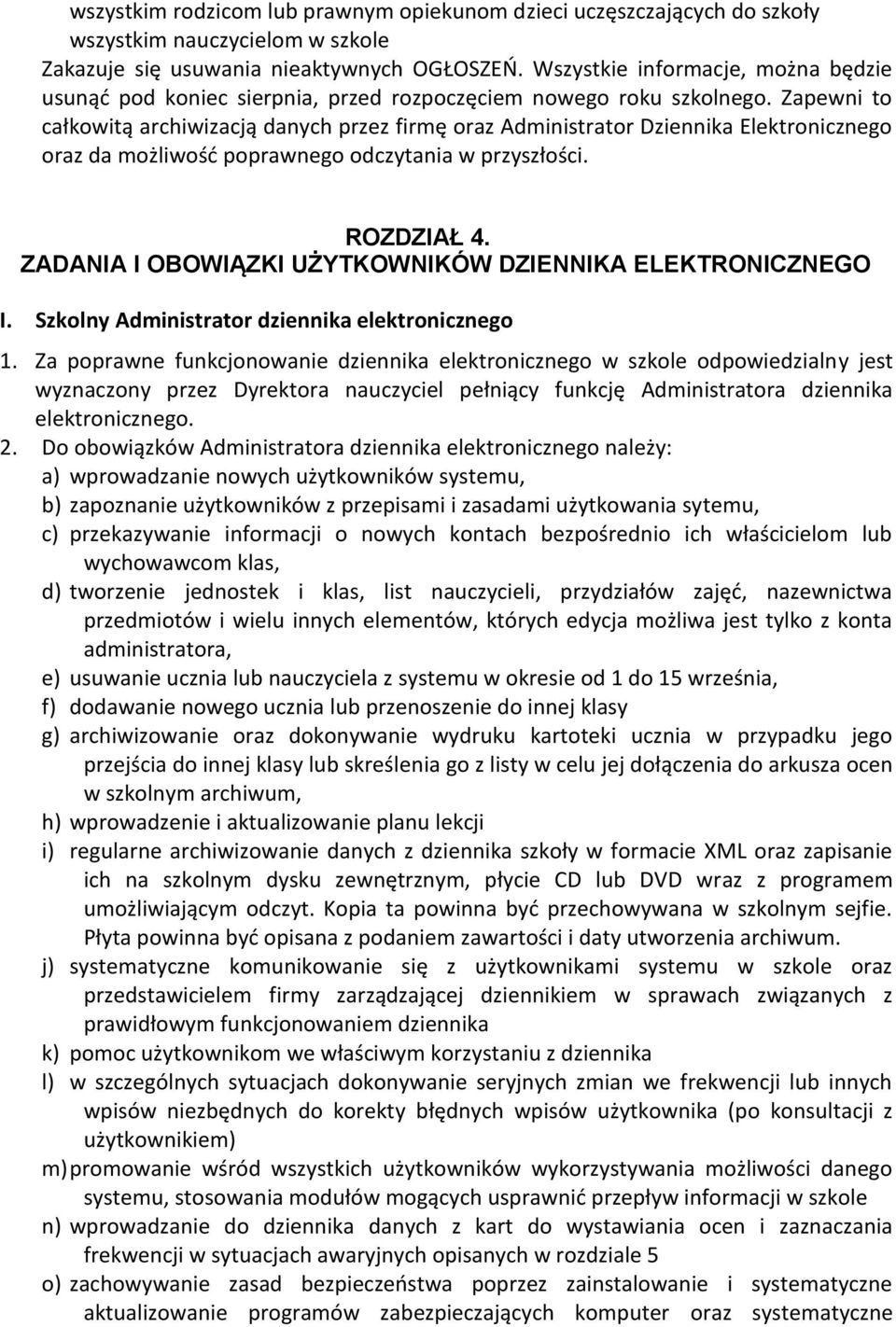 Zapewni to całkowitą archiwizacją danych przez firmę oraz Administrator Dziennika Elektronicznego oraz da możliwość poprawnego odczytania w przyszłości. ROZDZIAŁ 4.