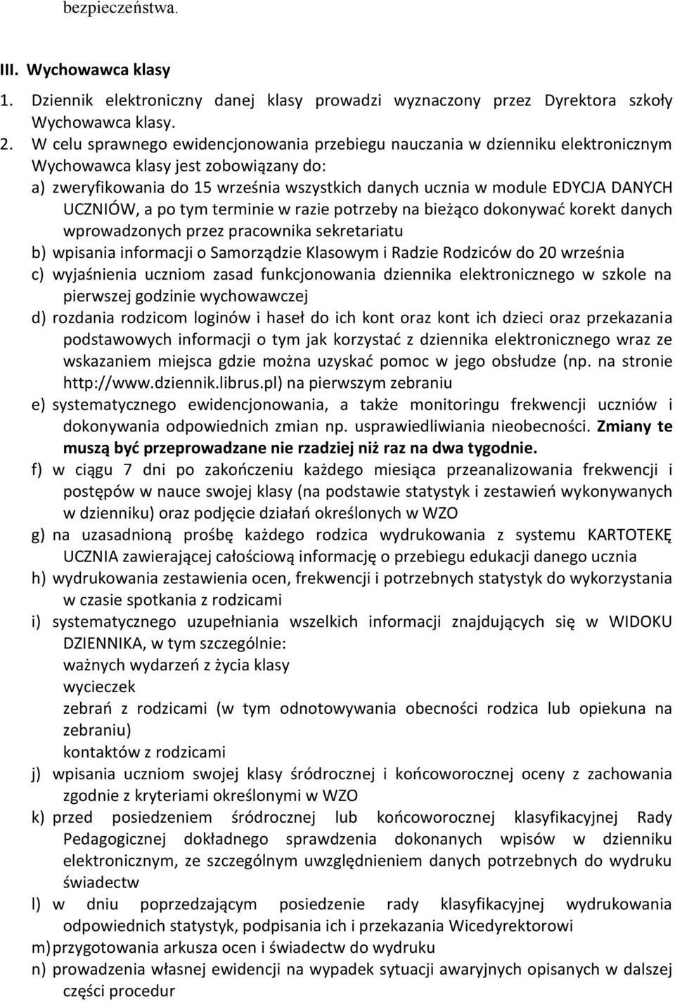 UCZNIÓW, a po tym terminie w razie potrzeby na bieżąco dokonywać korekt danych wprowadzonych przez pracownika sekretariatu b) wpisania informacji o Samorządzie Klasowym i Radzie Rodziców do 20