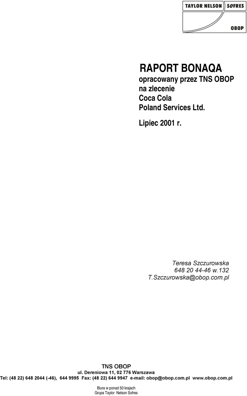 Dereniowa 11, 02 776 Warszawa Tel: (48 22) 648 2044 (-46), 644 9995 Fax: (48 22) 644