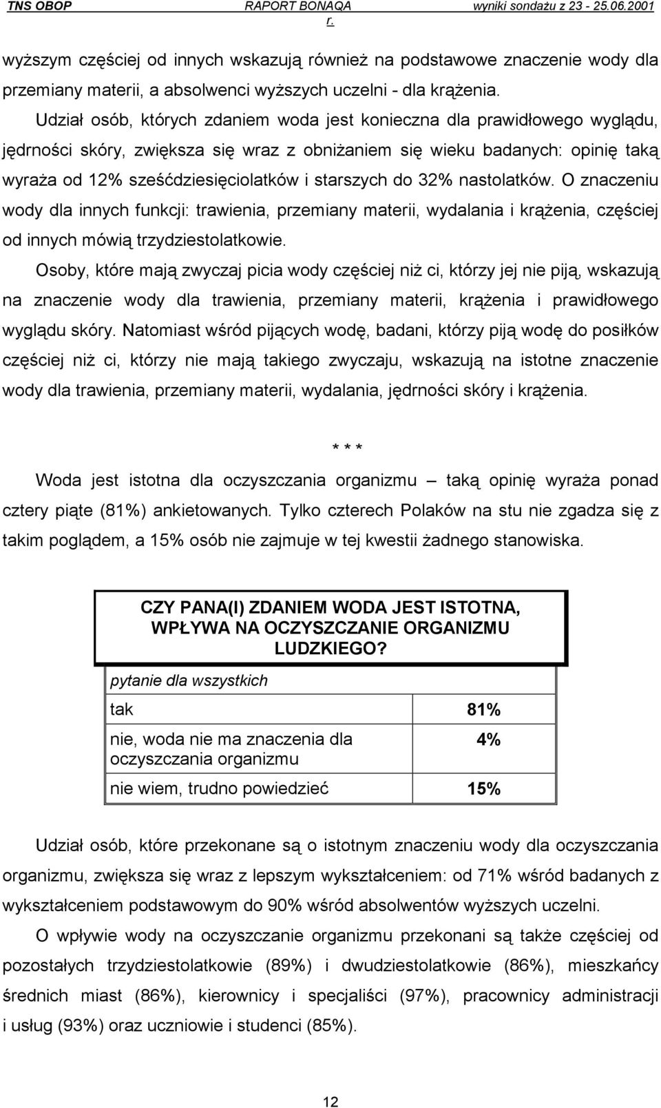 starszych do 32% nastolatków. O znaczeniu wody dla innych funkcji: trawienia, przemiany materii, wydalania i krążenia, częściej od innych mówią trzydziestolatkowie.