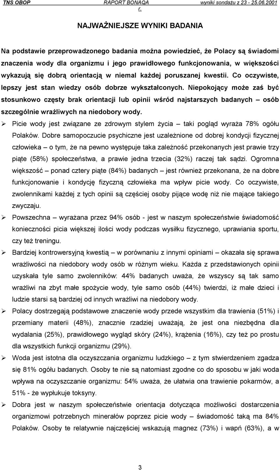 Niepokojący może zaś być stosunkowo częsty brak orientacji lub opinii wśród najstarszych badanych osób szczególnie wrażliwych na niedobory wody.