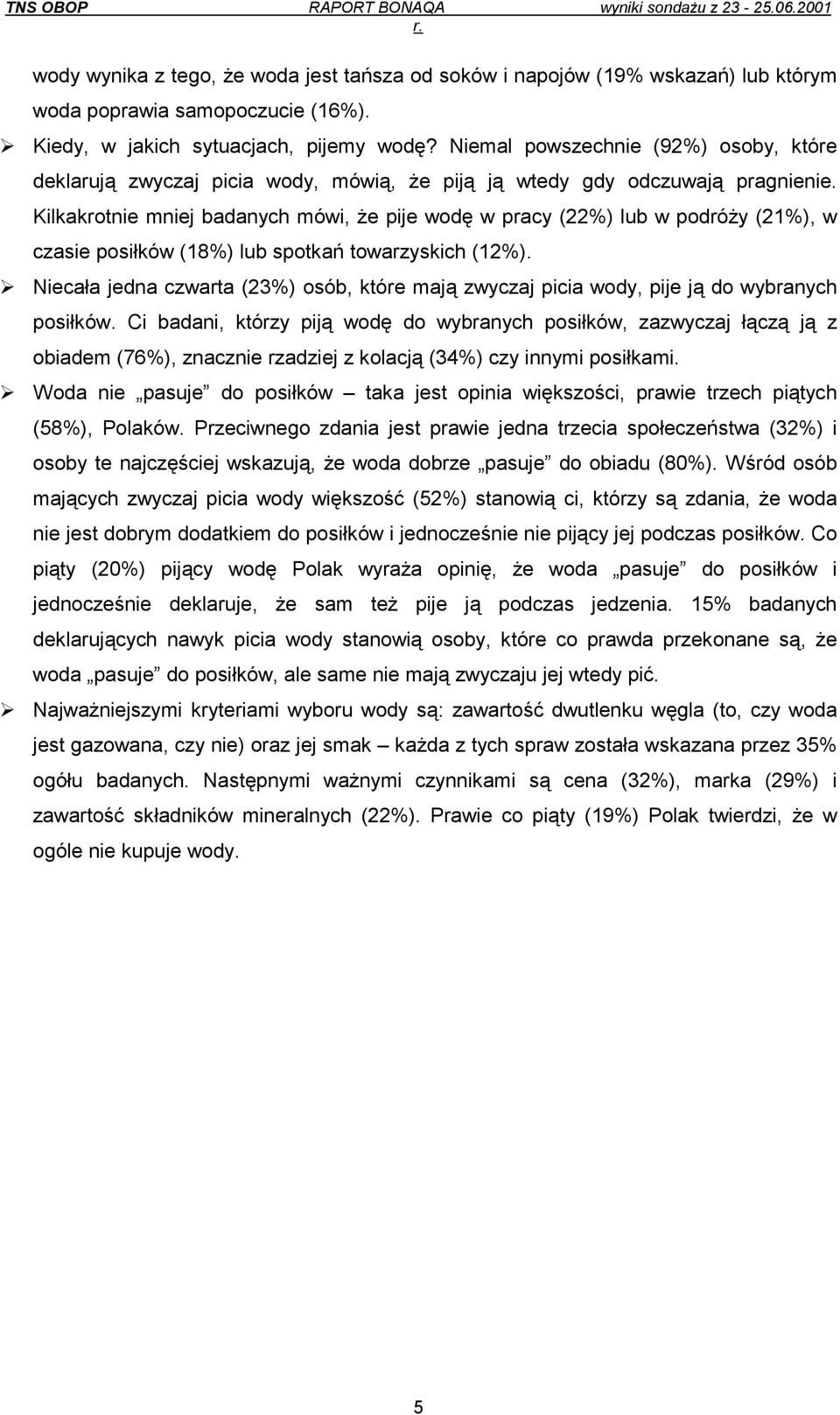 Kilkakrotnie mniej badanych mówi, że pije wodę w pracy (22%) lub w podróży (21%), w czasie posiłków (18%) lub spotkań towarzyskich (12%).