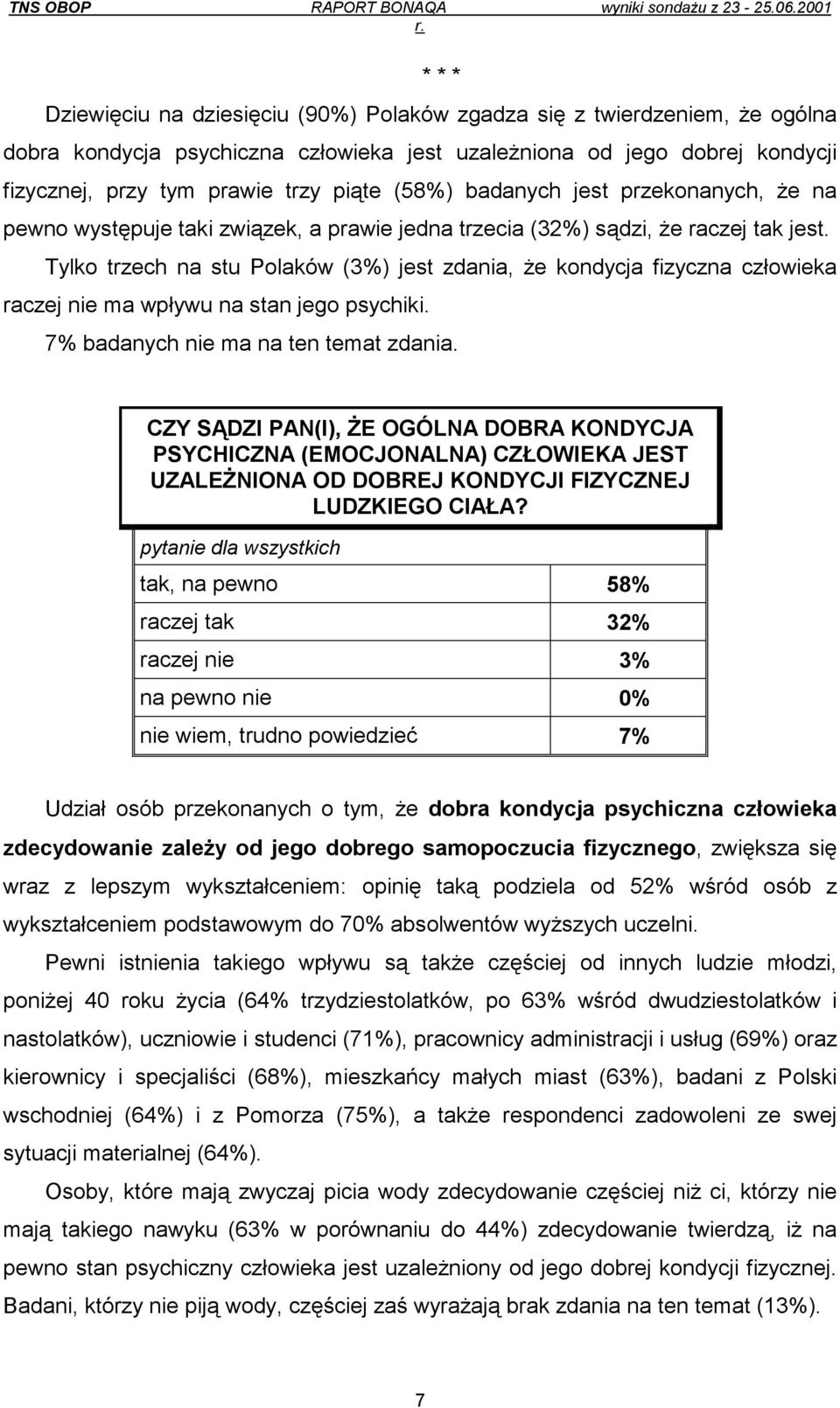 Tylko trzech na stu Polaków (3%) jest zdania, że kondycja fizyczna człowieka raczej nie ma wpływu na stan jego psychiki. 7% badanych nie ma na ten temat zdania.