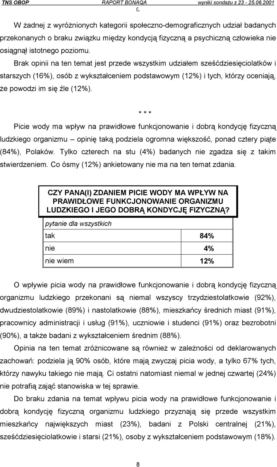 * * * Picie wody ma wpływ na prawidłowe funkcjonowanie i dobrą kondycję fizyczną ludzkiego organizmu opinię taką podziela ogromna większość, ponad cztery piąte (84%), Polaków.