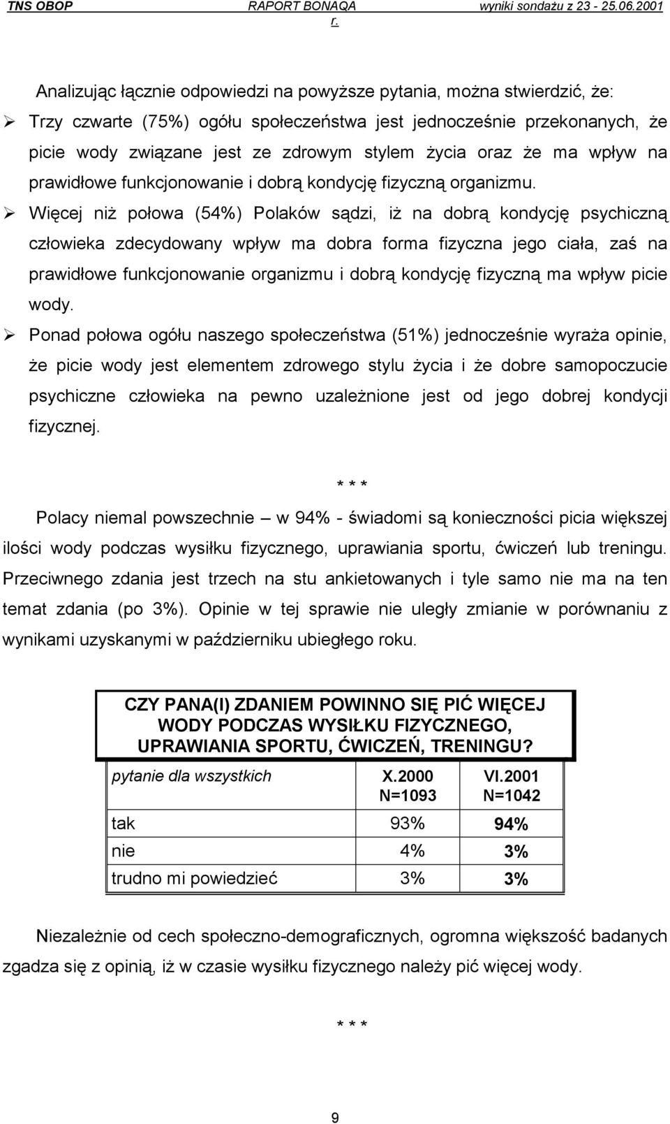 Więcej niż połowa (54%) Polaków sądzi, iż na dobrą kondycję psychiczną człowieka zdecydowany wpływ ma dobra forma fizyczna jego ciała, zaś na prawidłowe funkcjonowanie organizmu i dobrą kondycję