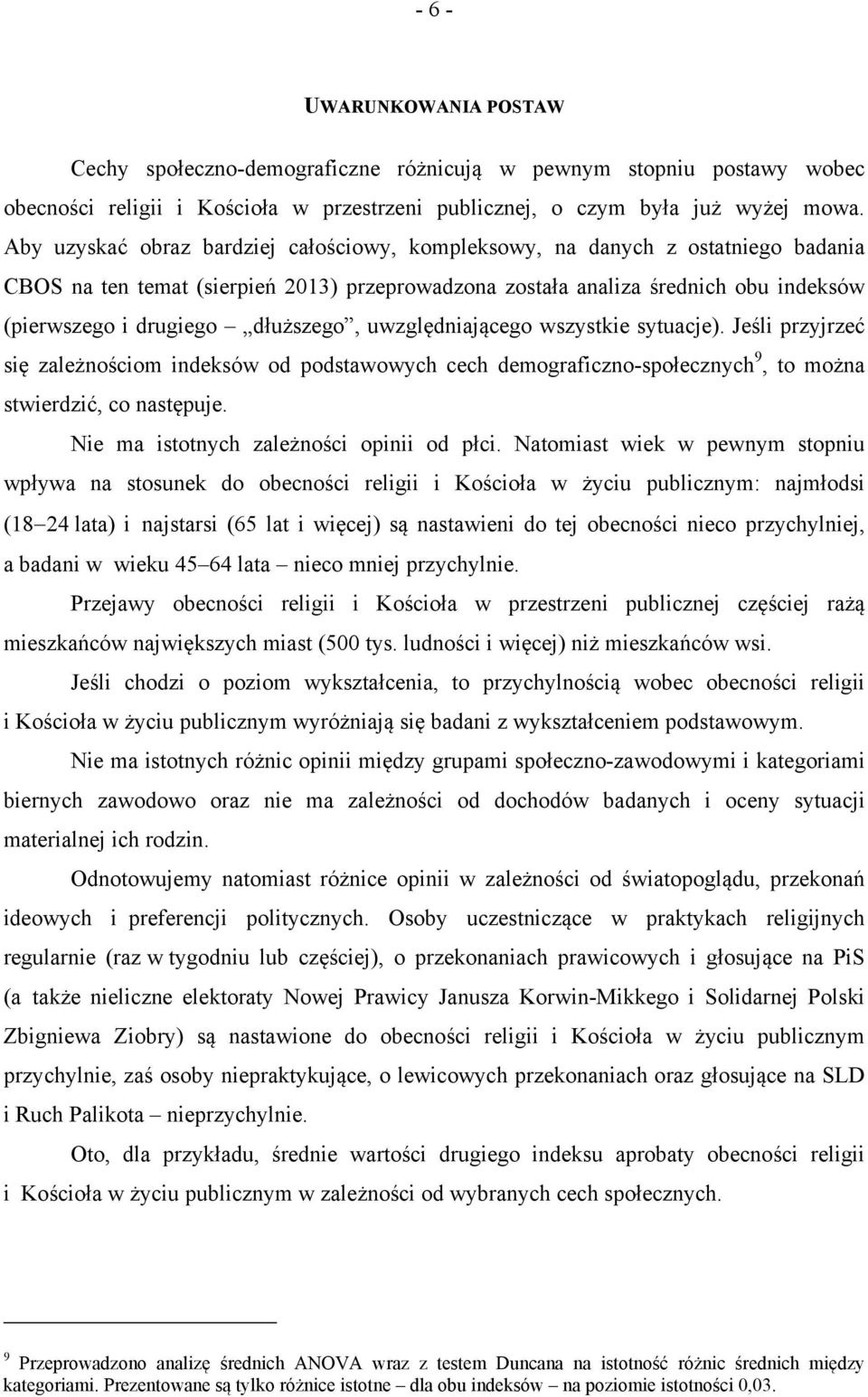 uwzględniającego wszystkie sytuacje). Jeśli przyjrzeć się zależnościom indeksów od podstawowych cech demograficzno-społecznych 9, to można stwierdzić, co następuje.