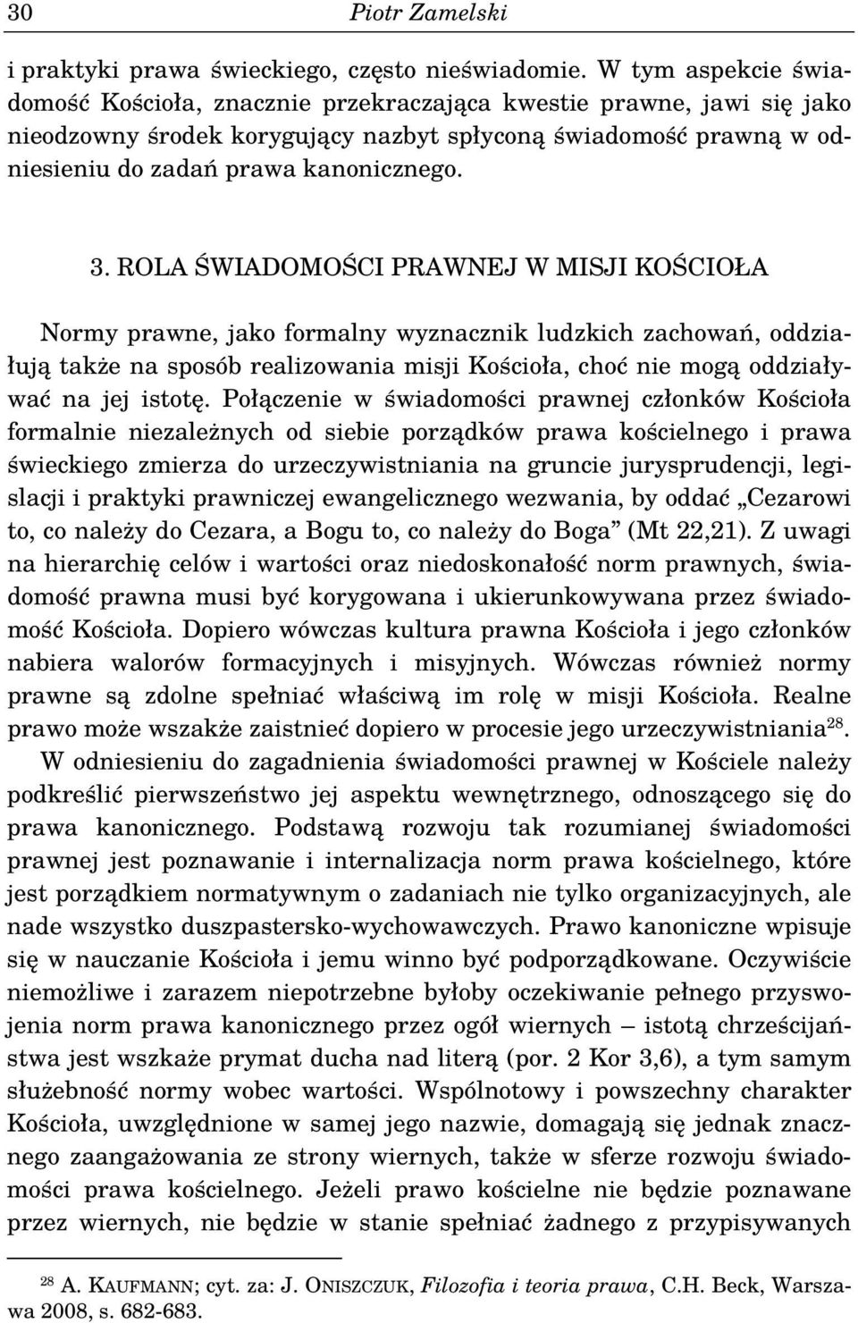 ROLA ŚWIADOMOŚCI PRAWNEJ W MISJI KOŚCIOŁA Normy prawne, jako formalny wyznacznik ludzkich zachowań, oddziałują także na sposób realizowania misji Kościoła, choć nie mogą oddziaływać na jej istotę.