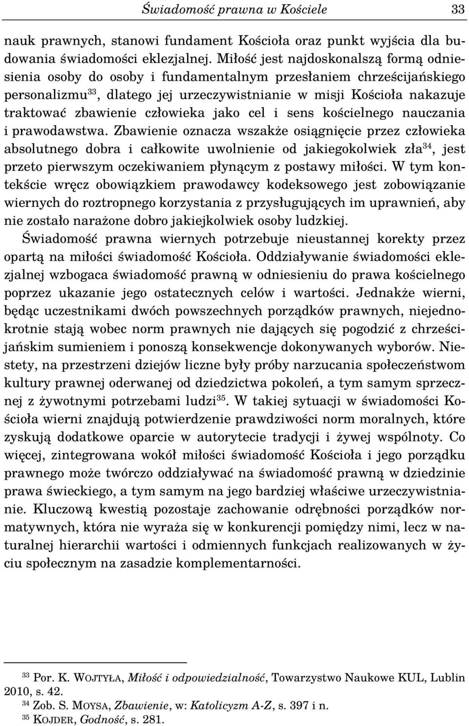 człowieka jako cel i sens kościelnego nauczania i prawodawstwa.