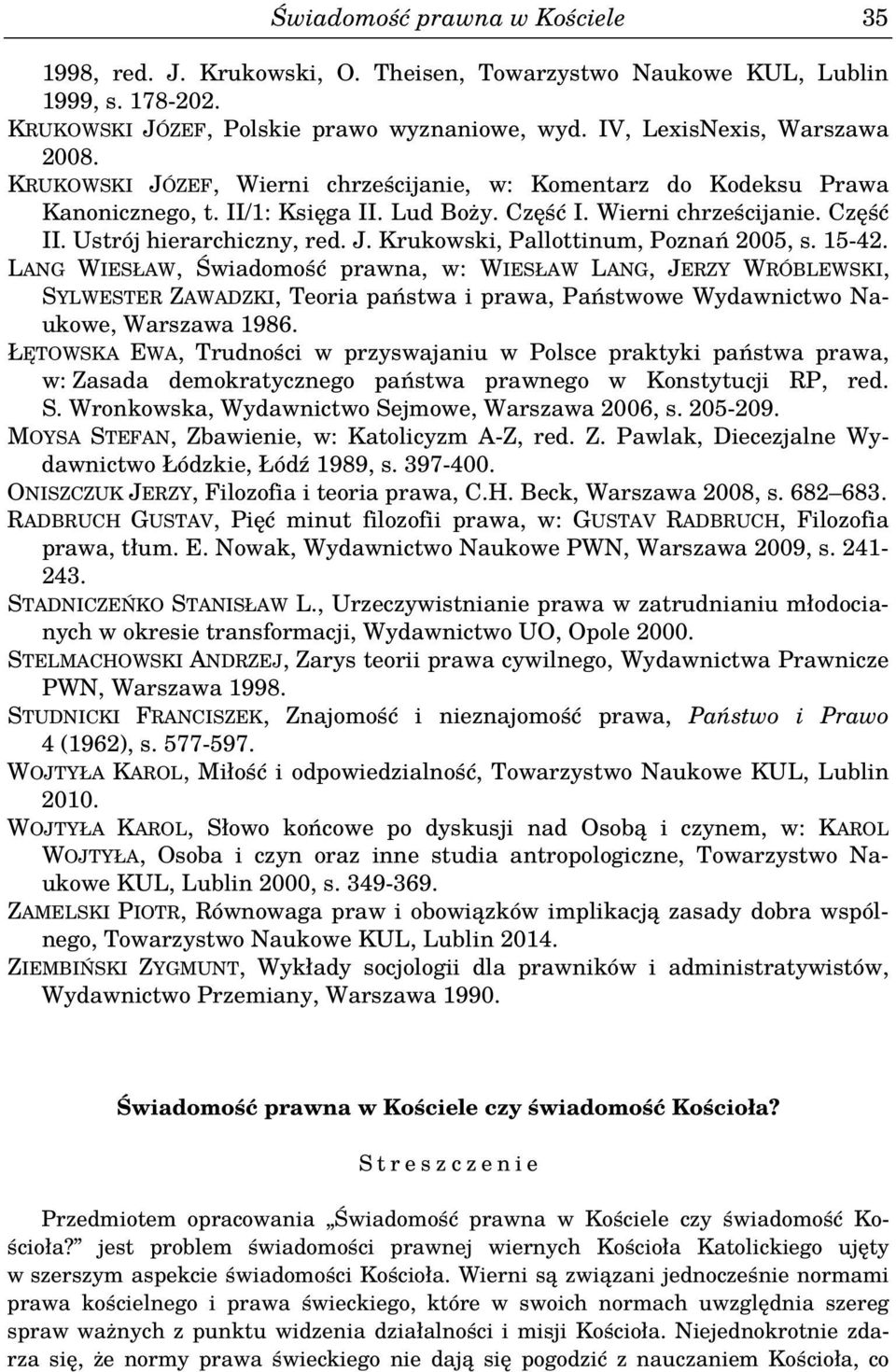 15-42. LANG WIESŁAW, Świadomość prawna, w: WIESŁAW LANG, JERZY WRÓBLEWSKI, SYLWESTER ZAWADZKI, Teoria państwa i prawa, Państwowe Wydawnictwo Naukowe, Warszawa 1986.