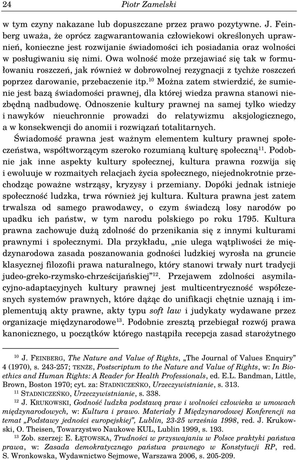 Owa wolność może przejawiać się tak w formułowaniu roszczeń, jak również w dobrowolnej rezygnacji z tychże roszczeń poprzez darowanie, przebaczenie itp.