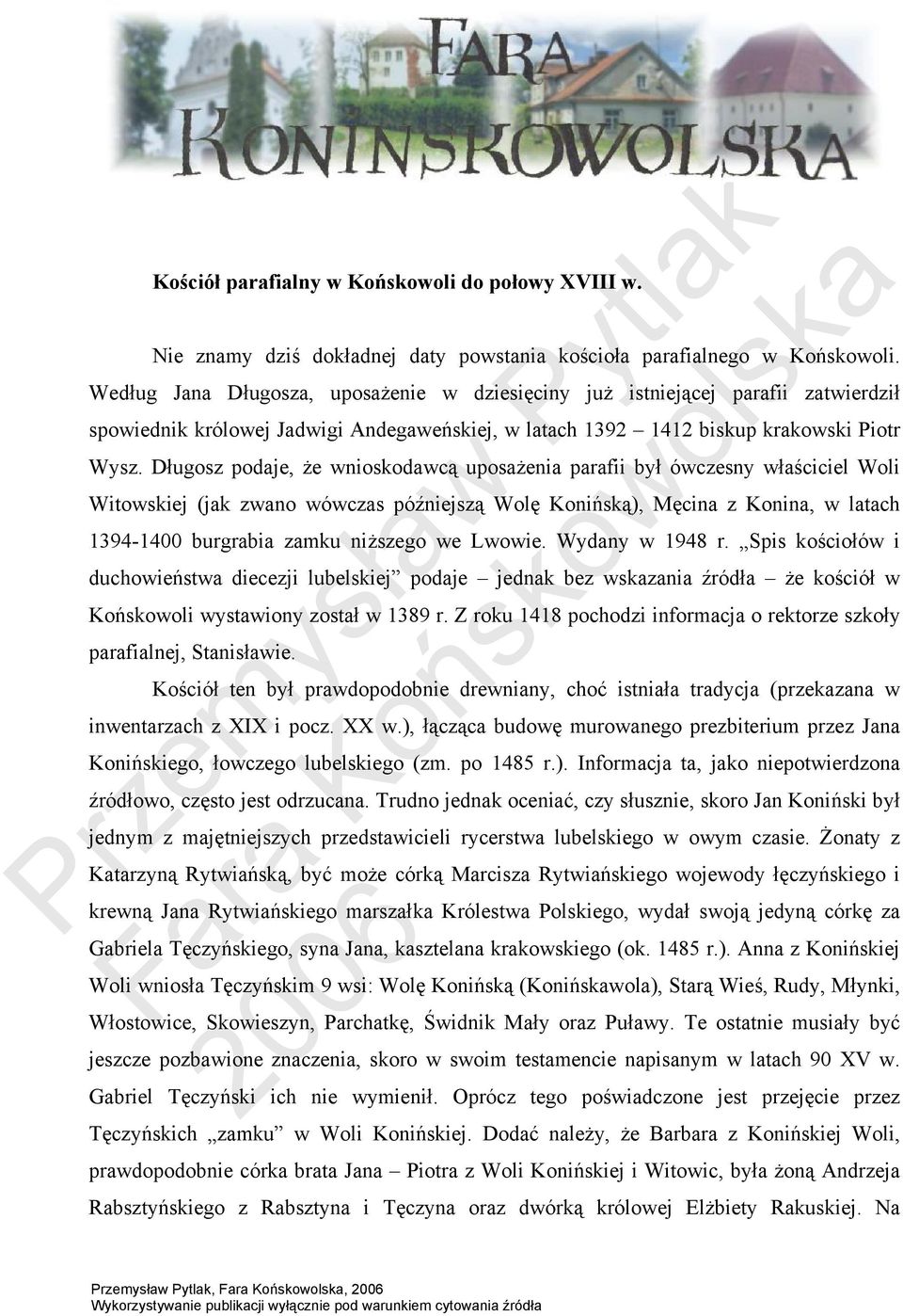 Długosz podaje, że wnioskodawcą uposażenia parafii był ówczesny właściciel Woli Witowskiej (jak zwano wówczas późniejszą Wolę Konińską), Męcina z Konina, w latach 1394-1400 burgrabia zamku niższego