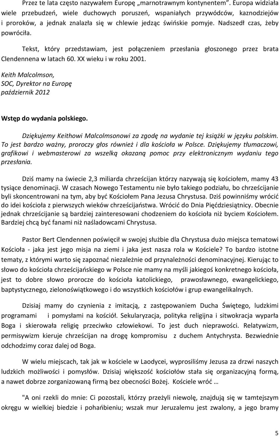 Tekst, który przedstawiam, jest połączeniem przesłania głoszonego przez brata Clendennena w latach 60. XX wieku i w roku 2001.