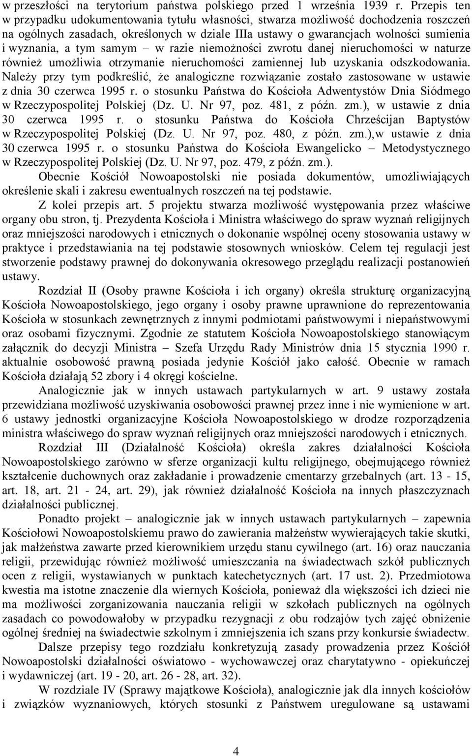 tym samym w razie niemożności zwrotu danej nieruchomości w naturze również umożliwia otrzymanie nieruchomości zamiennej lub uzyskania odszkodowania.