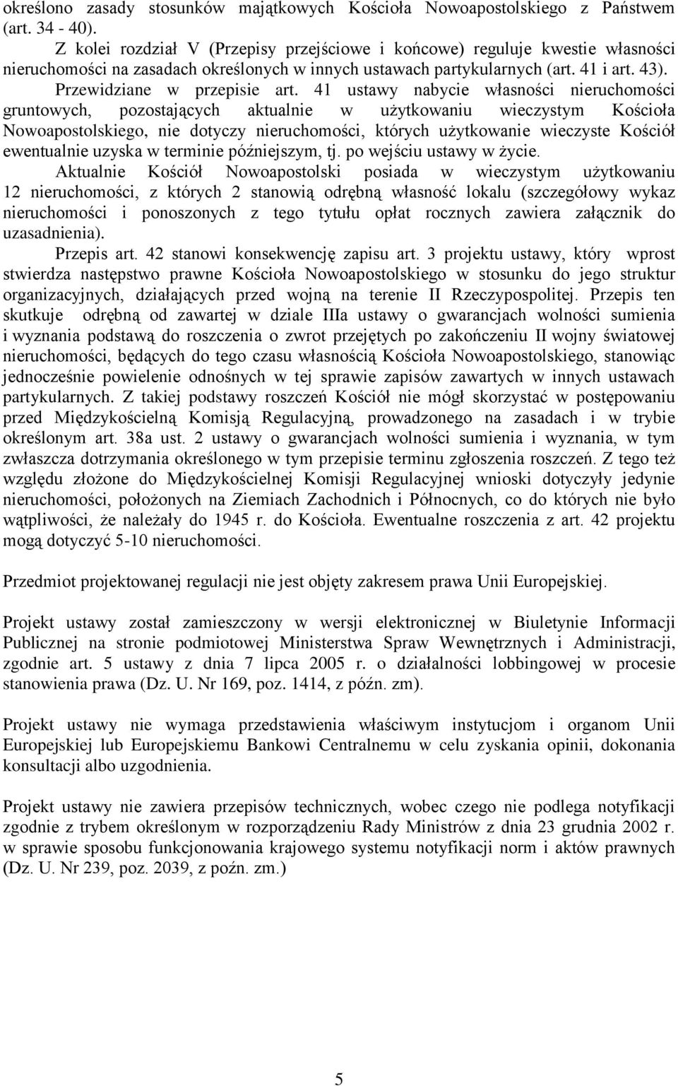 41 ustawy nabycie własności nieruchomości gruntowych, pozostających aktualnie w użytkowaniu wieczystym Kościoła Nowoapostolskiego, nie dotyczy nieruchomości, których użytkowanie wieczyste Kościół