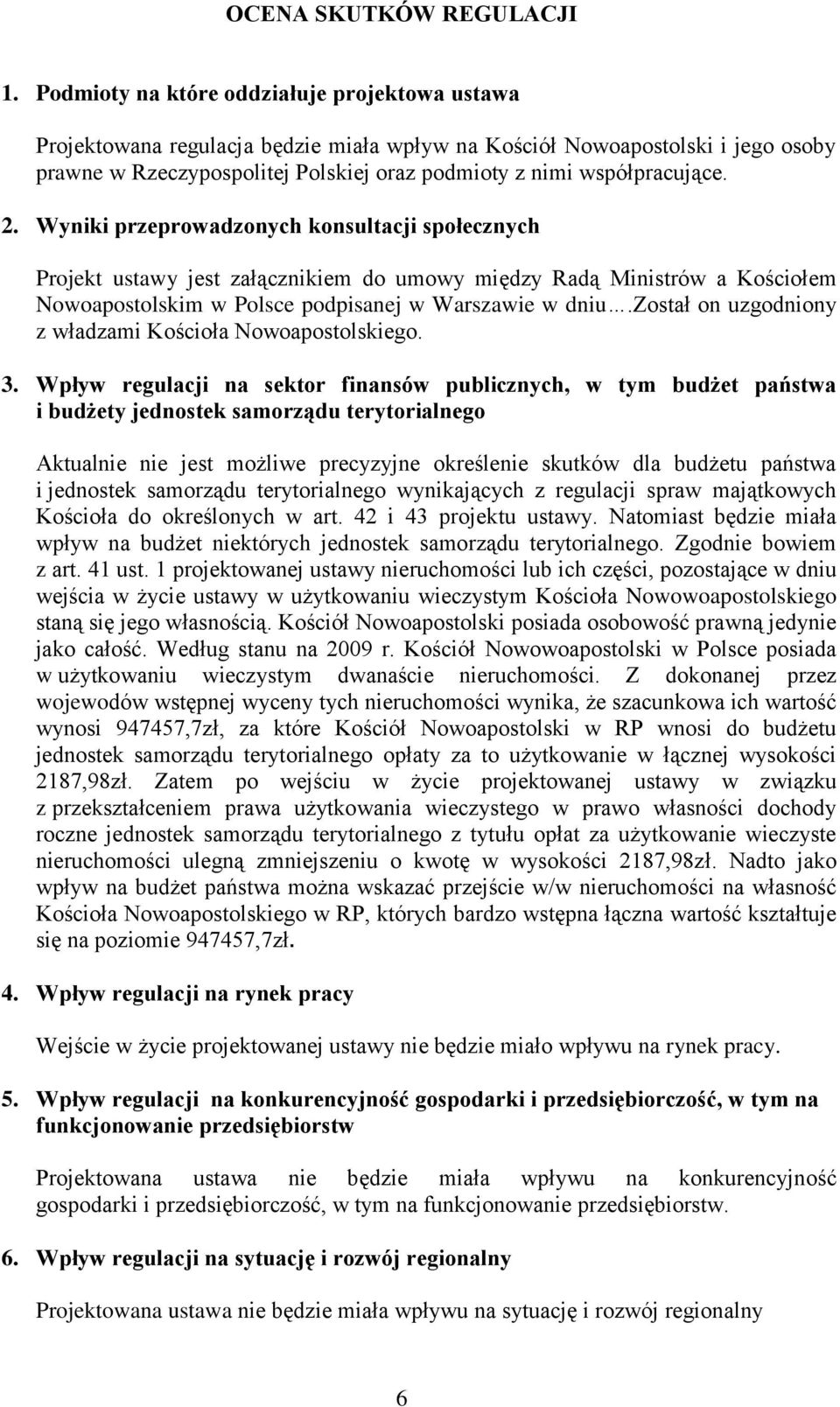 2. Wyniki przeprowadzonych konsultacji społecznych Projekt ustawy jest załącznikiem do umowy między Radą Ministrów a Kościołem Nowoapostolskim w Polsce podpisanej w Warszawie w dniu.