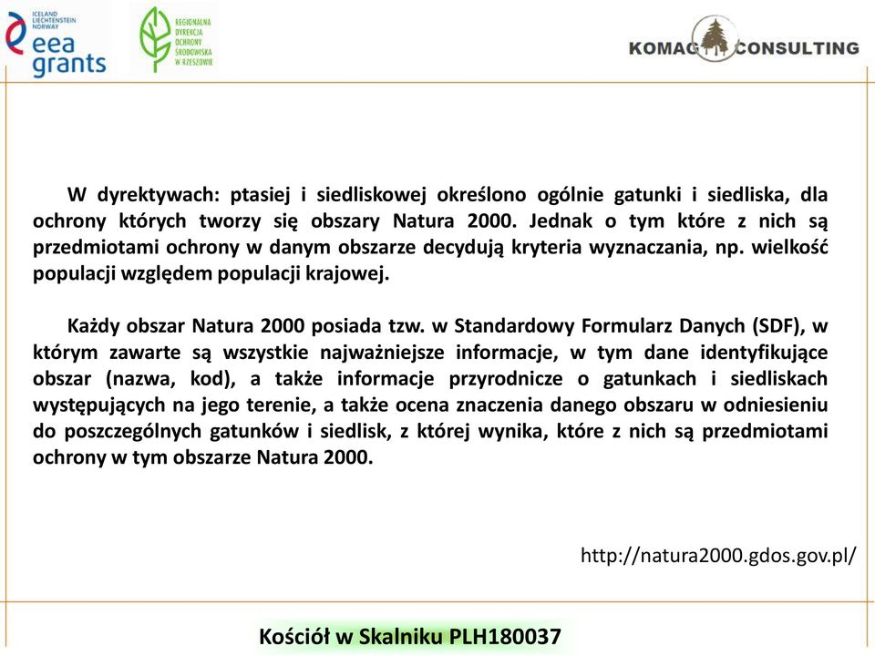 w Standardowy Formularz Danych (SDF), w którym zawarte są wszystkie najważniejsze informacje, w tym dane identyfikujące obszar (nazwa, kod), a także informacje przyrodnicze o gatunkach i