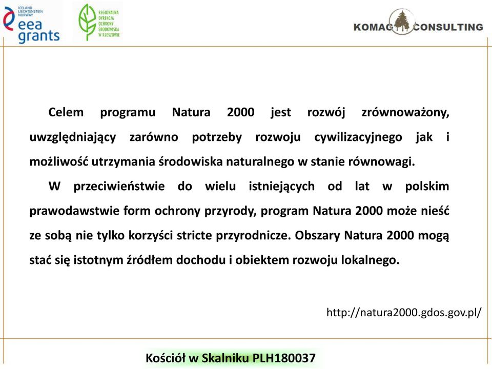 W przeciwieństwie do wielu istniejących od lat w polskim prawodawstwie form ochrony przyrody, program Natura 2000