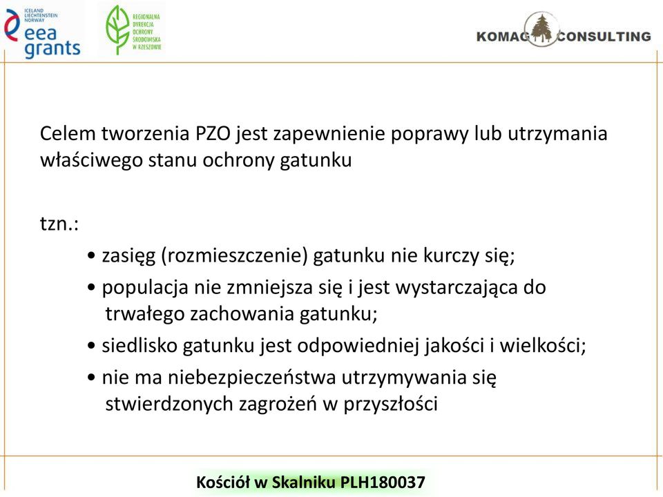 : zasięg (rozmieszczenie) gatunku nie kurczy się; populacja nie zmniejsza się i jest