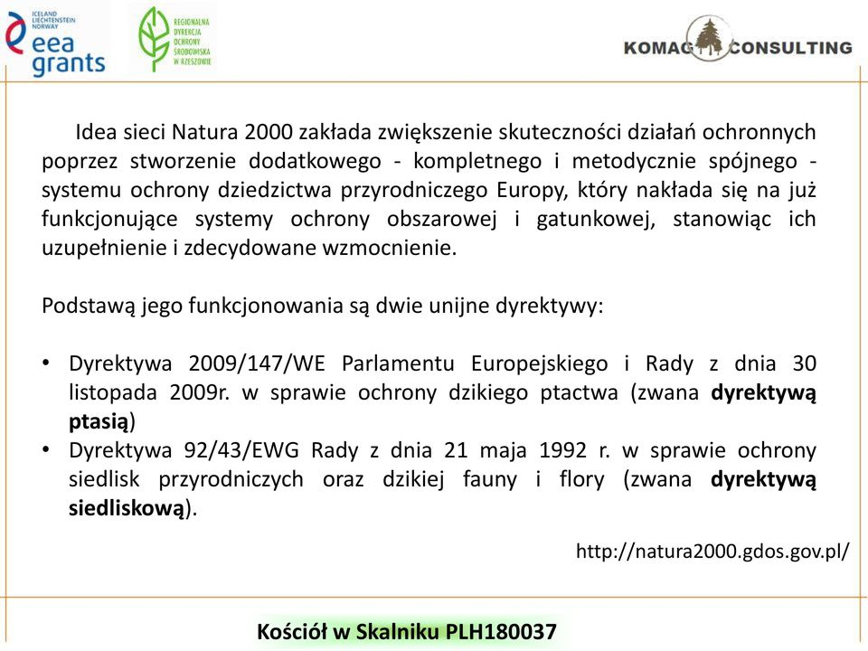 Podstawą jego funkcjonowania są dwie unijne dyrektywy: Dyrektywa 2009/147/WE Parlamentu Europejskiego i Rady z dnia 30 listopada 2009r.