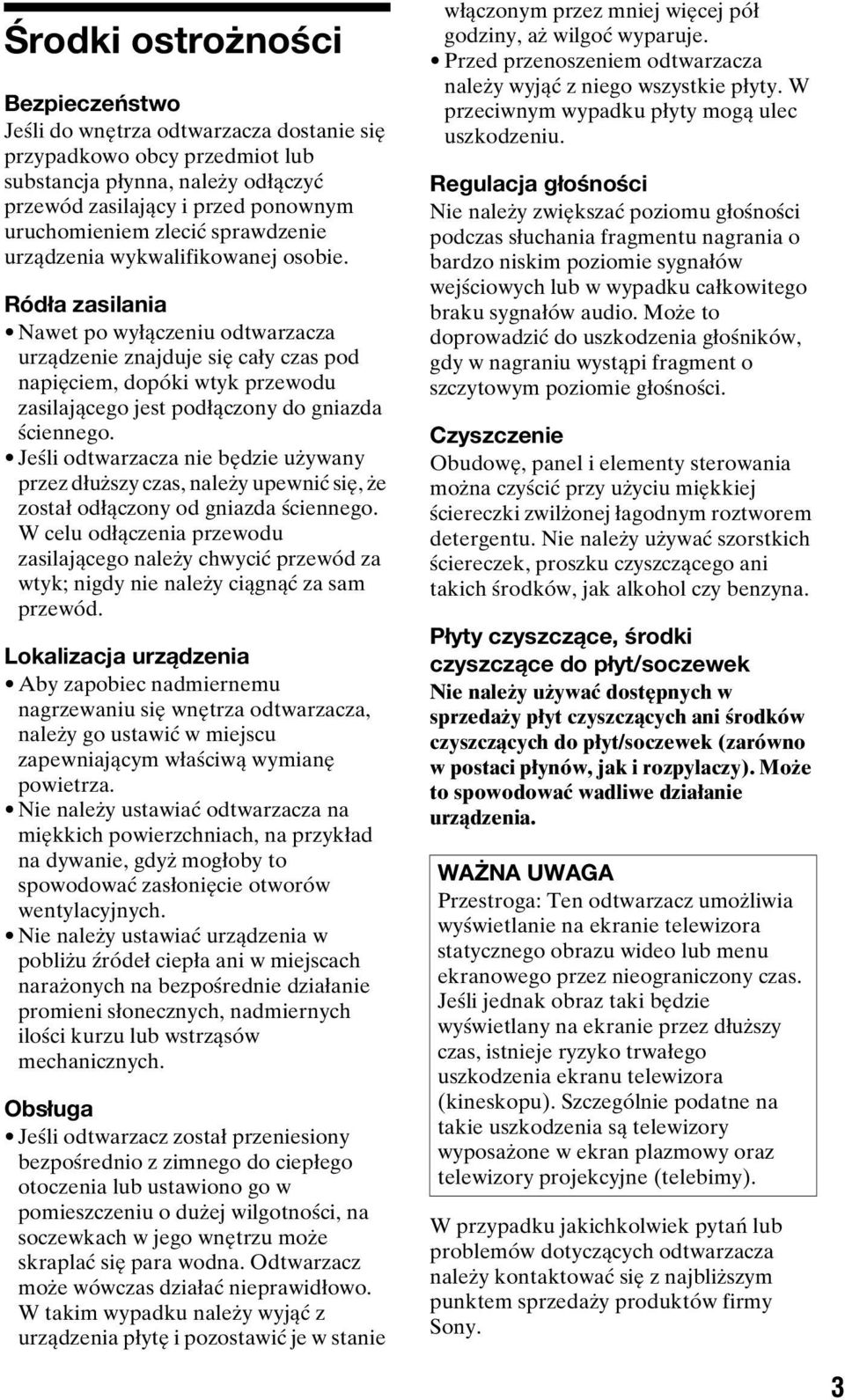 Ródła zasilania Nawet po wyłączeniu odtwarzacza urządzenie znajduje się cały czas pod napięciem, dopóki wtyk przewodu zasilającego jest podłączony do gniazda ściennego.