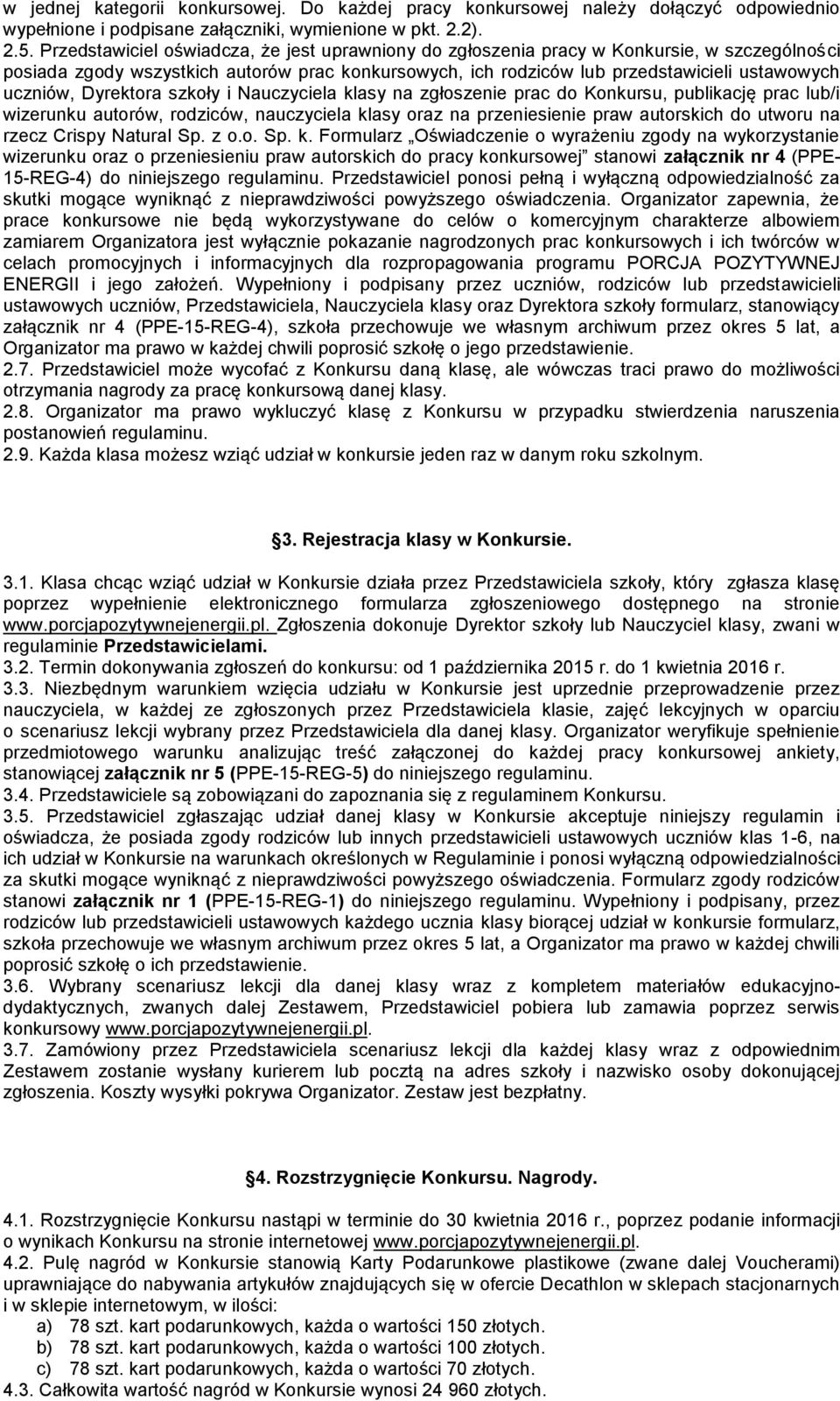 Dyrektora szkoły i Nauczyciela klasy na zgłoszenie prac do Konkursu, publikację prac lub/i wizerunku autorów, rodziców, nauczyciela klasy oraz na przeniesienie praw autorskich do utworu na rzecz