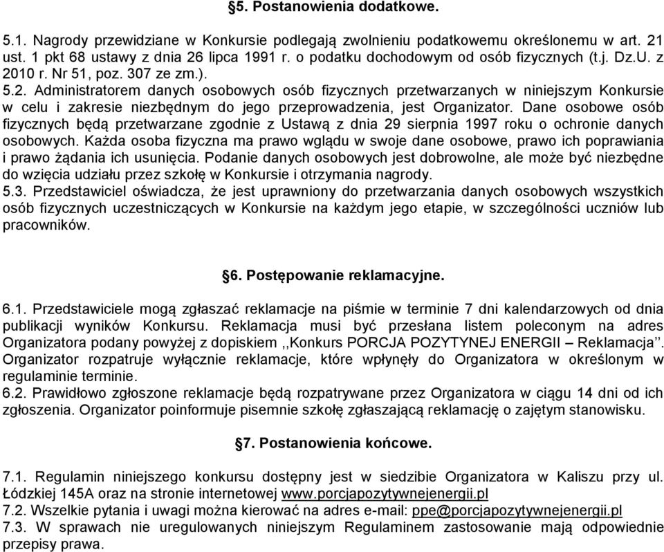 10 r. Nr 51, poz. 307 ze zm.). 5.2. Administratorem danych osobowych osób fizycznych przetwarzanych w niniejszym Konkursie w celu i zakresie niezbędnym do jego przeprowadzenia, jest Organizator.