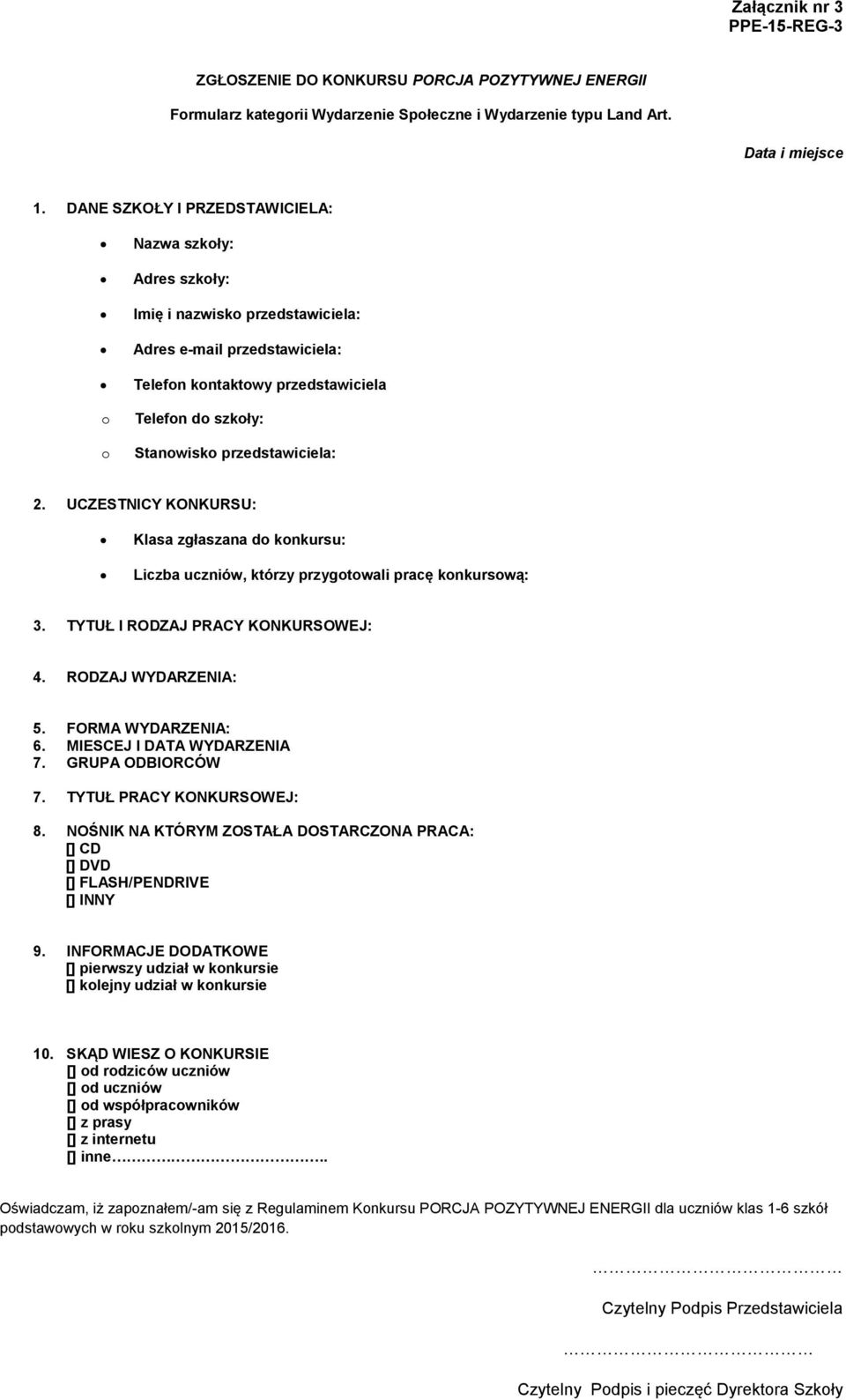 przedstawiciela: 2. UCZESTNICY KONKURSU: Klasa zgłaszana do konkursu: Liczba uczniów, którzy przygotowali pracę konkursową: 3. TYTUŁ I RODZAJ PRACY KONKURSOWEJ: 4. RODZAJ WYDARZENIA: 5.