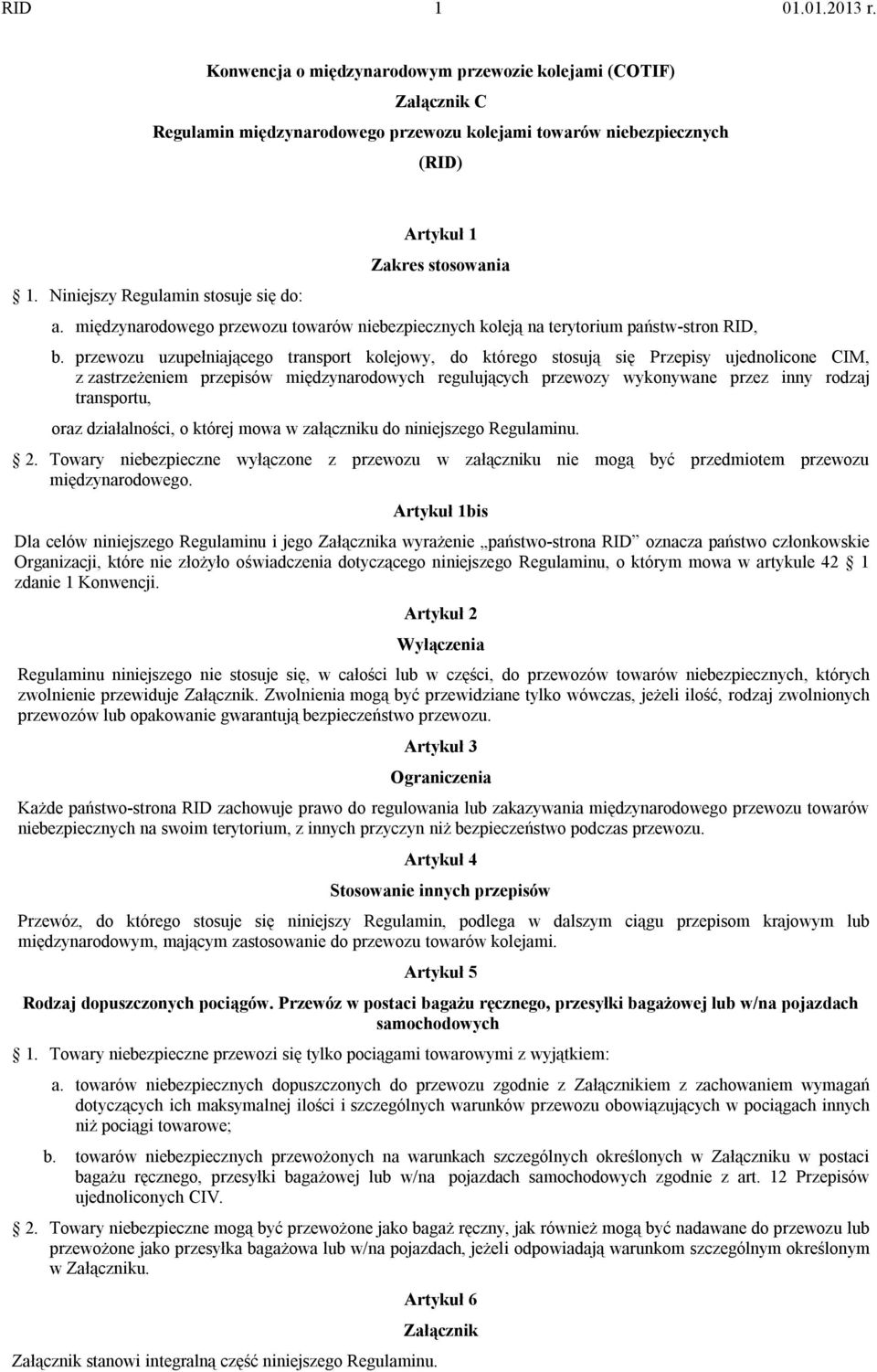 przewozu uzupełniającego transport kolejowy, do którego stosują się Przepisy ujednolicone CIM, z zastrzeżeniem przepisów międzynarodowych regulujących przewozy wykonywane przez inny rodzaj