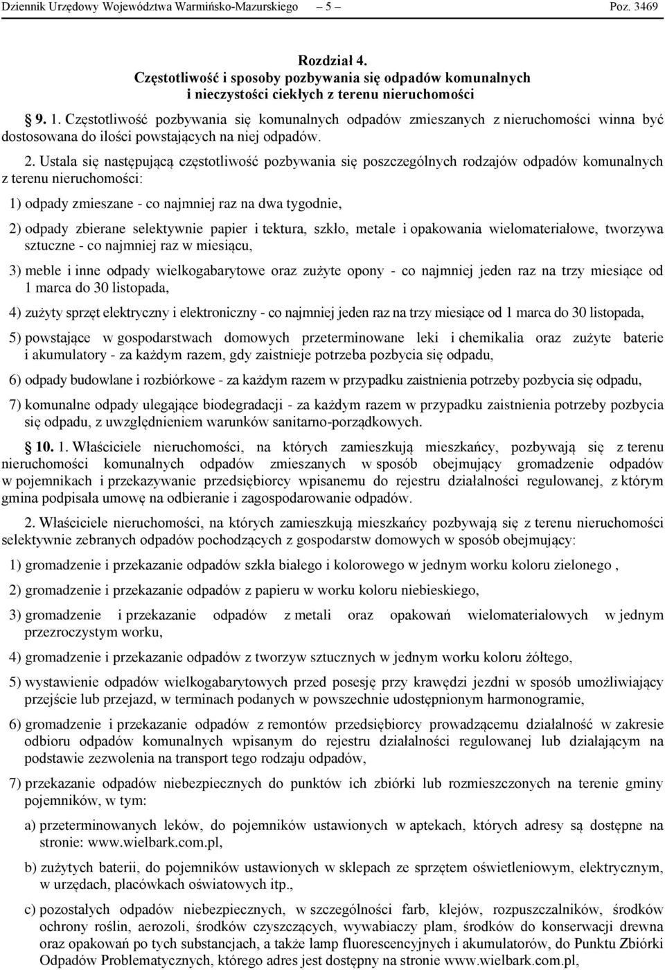 Ustala się następującą częstotliwość pozbywania się poszczególnych rodzajów odpadów komunalnych z terenu nieruchomości: 1) odpady zmieszane - co najmniej raz na dwa tygodnie, 2) odpady zbierane