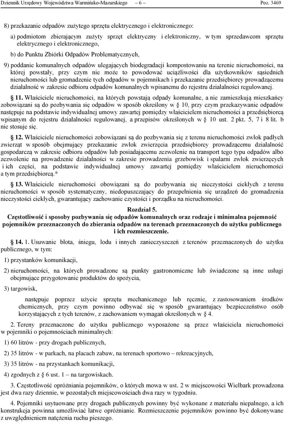 elektronicznego, b) do Punktu Zbiórki Odpadów Problematycznych, 9) poddanie komunalnych odpadów ulegających biodegradacji kompostowaniu na terenie nieruchomości, na której powstały, przy czym nie