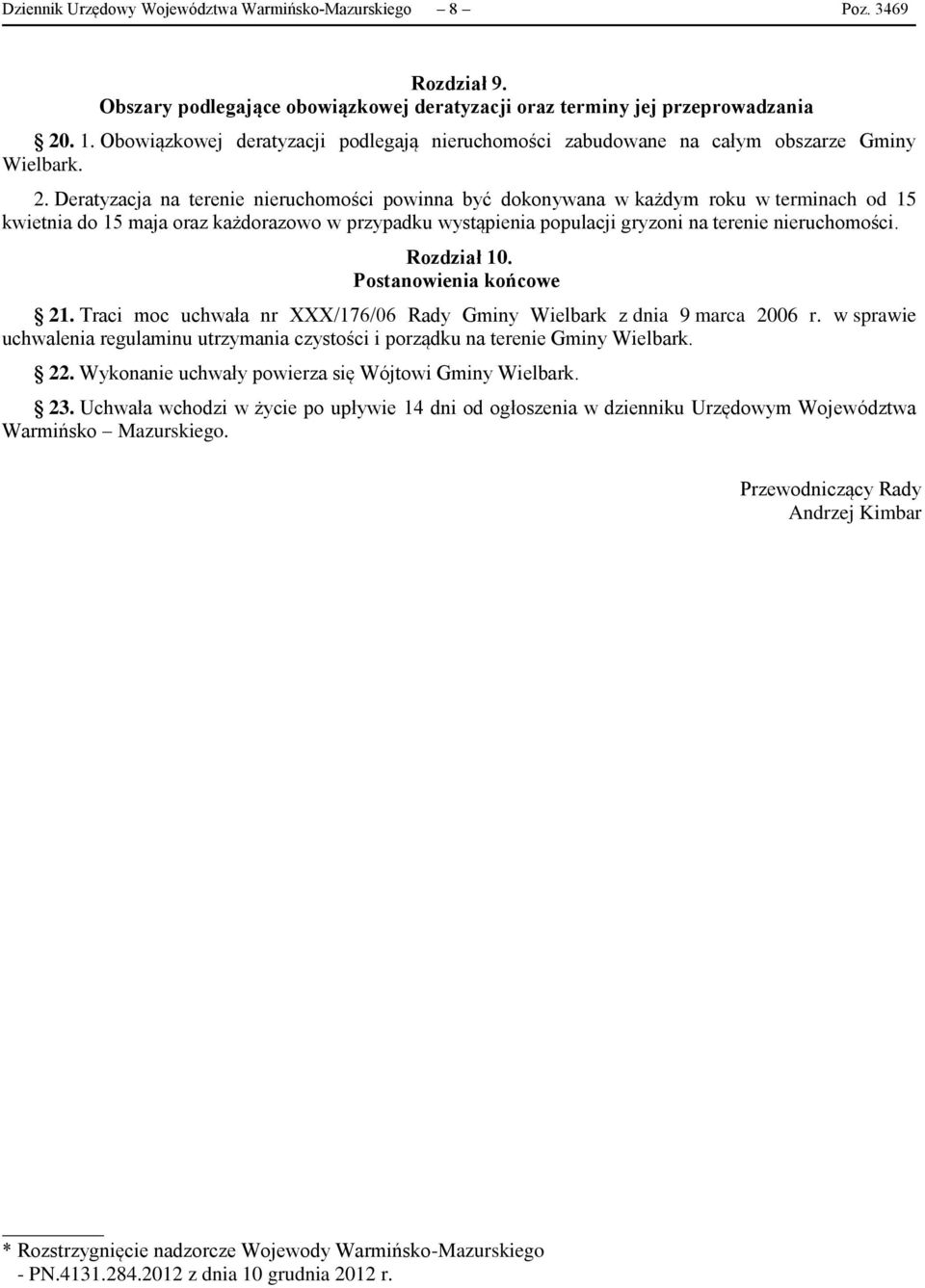 Deratyzacja na terenie nieruchomości powinna być dokonywana w każdym roku w terminach od 15 kwietnia do 15 maja oraz każdorazowo w przypadku wystąpienia populacji gryzoni na terenie nieruchomości.