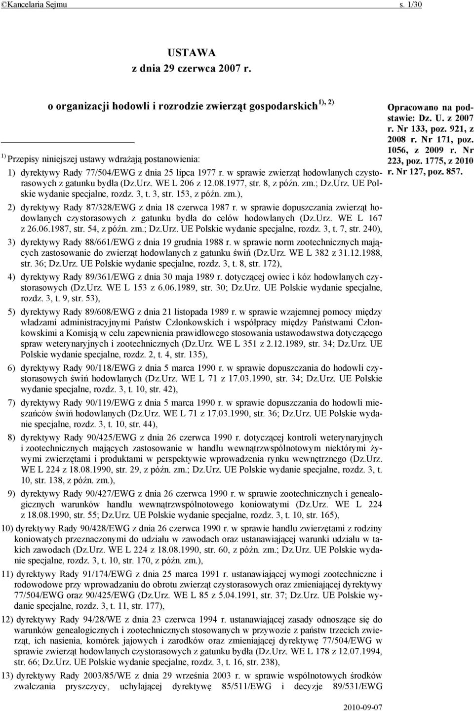 w sprawie zwierząt hodowlanych czystorasowych z gatunku bydła (Dz.Urz. WE L 206 z 12.08.1977, str. 8, z późn. zm.; Dz.Urz. UE Polskie wydanie specjalne, rozdz. 3, t. 3, str. 153, z późn. zm.), 2) dyrektywy Rady 87/328/EWG z dnia 18 czerwca 1987 r.