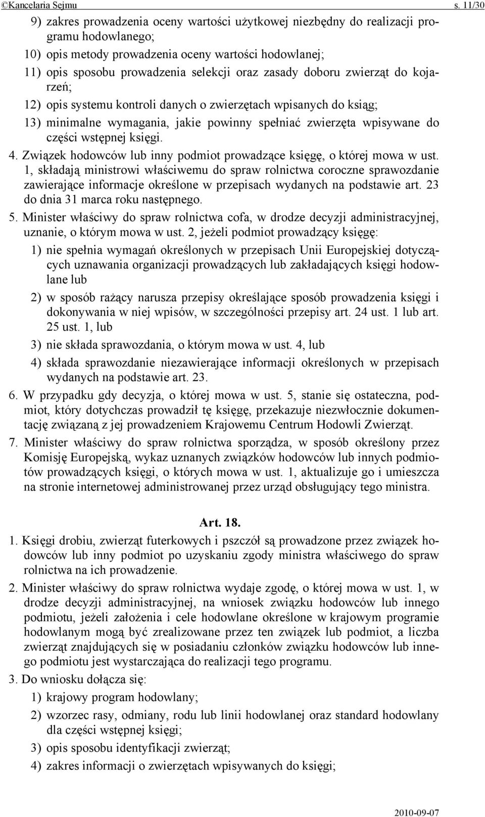 zasady doboru zwierząt do kojarzeń; 12) opis systemu kontroli danych o zwierzętach wpisanych do ksiąg; 13) minimalne wymagania, jakie powinny spełniać zwierzęta wpisywane do części wstępnej księgi. 4.