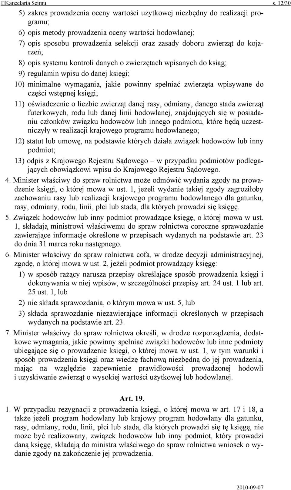 zwierząt do kojarzeń; 8) opis systemu kontroli danych o zwierzętach wpisanych do ksiąg; 9) regulamin wpisu do danej księgi; 10) minimalne wymagania, jakie powinny spełniać zwierzęta wpisywane do