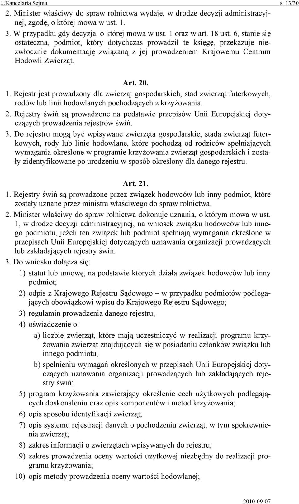 20. 1. Rejestr jest prowadzony dla zwierząt gospodarskich, stad zwierząt futerkowych, rodów lub linii hodowlanych pochodzących z krzyżowania. 2.