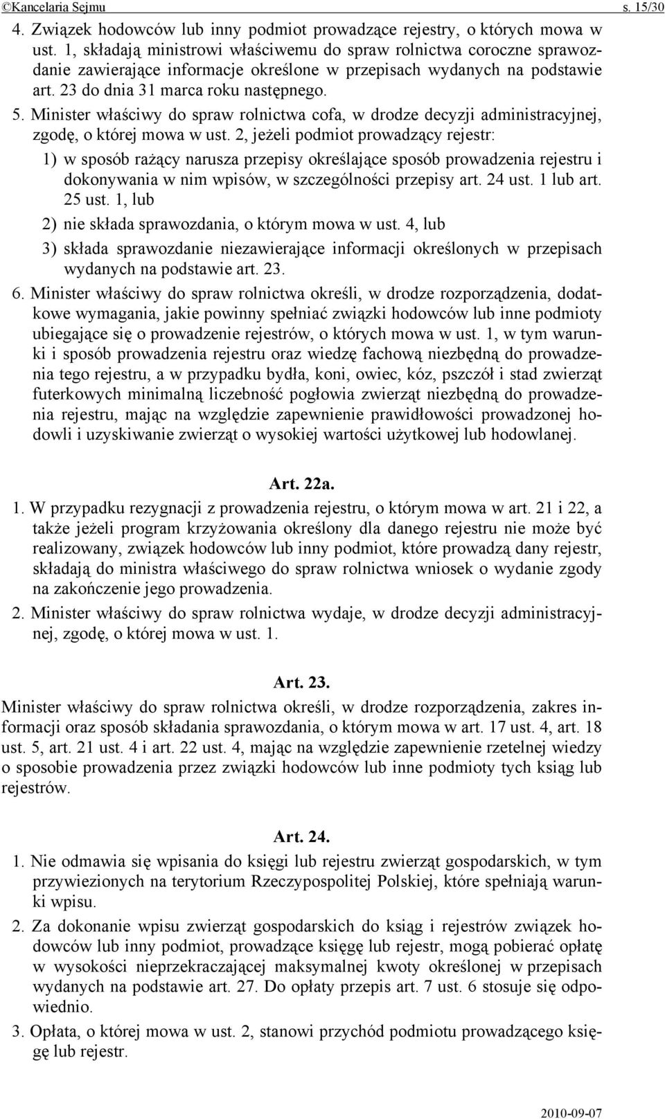 Minister właściwy do spraw rolnictwa cofa, w drodze decyzji administracyjnej, zgodę, o której mowa w ust.