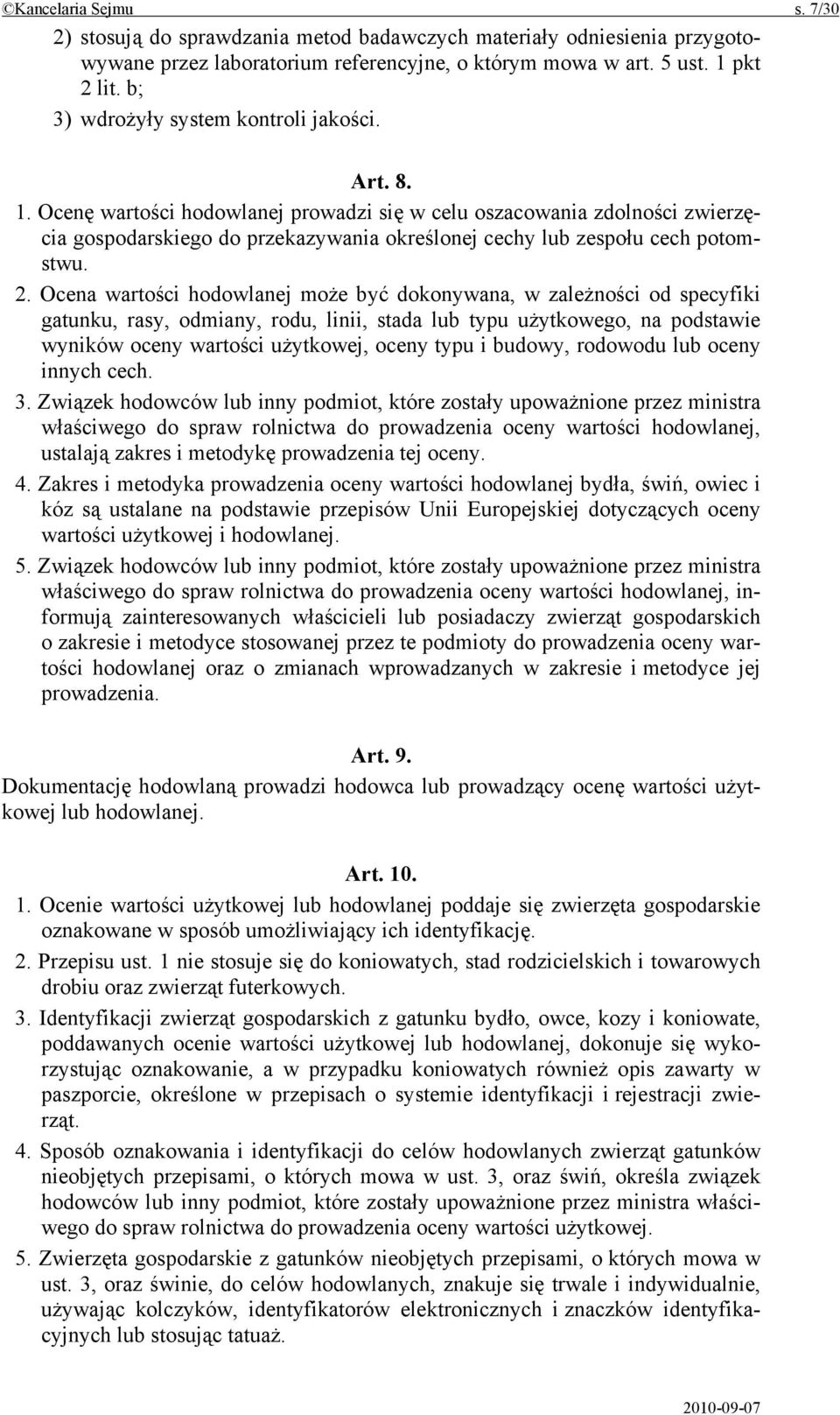 Ocenę wartości hodowlanej prowadzi się w celu oszacowania zdolności zwierzęcia gospodarskiego do przekazywania określonej cechy lub zespołu cech potomstwu. 2.