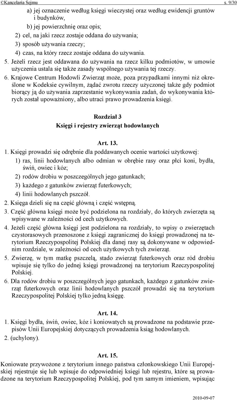 4) czas, na który rzecz zostaje oddana do używania. 5. Jeżeli rzecz jest oddawana do używania na rzecz kilku podmiotów, w umowie użyczenia ustala się także zasady wspólnego używania tej rzeczy. 6.