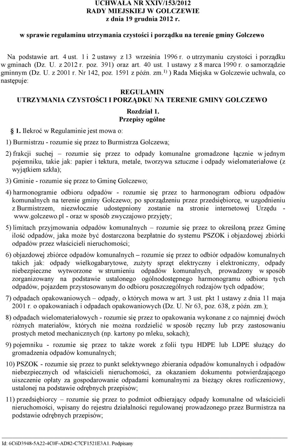 Nr 142, poz. 1591 z późn. zm. 1) ) Rada Miejska w Golczewie uchwala, co następuje: REGULAMIN UTRZYMANIA CZYSTOŚCI I PORZĄDKU NA TERENIE GMINY GOLCZEWO 1. Ilekroć w Regulaminie jest mowa o: Rozdział 1.