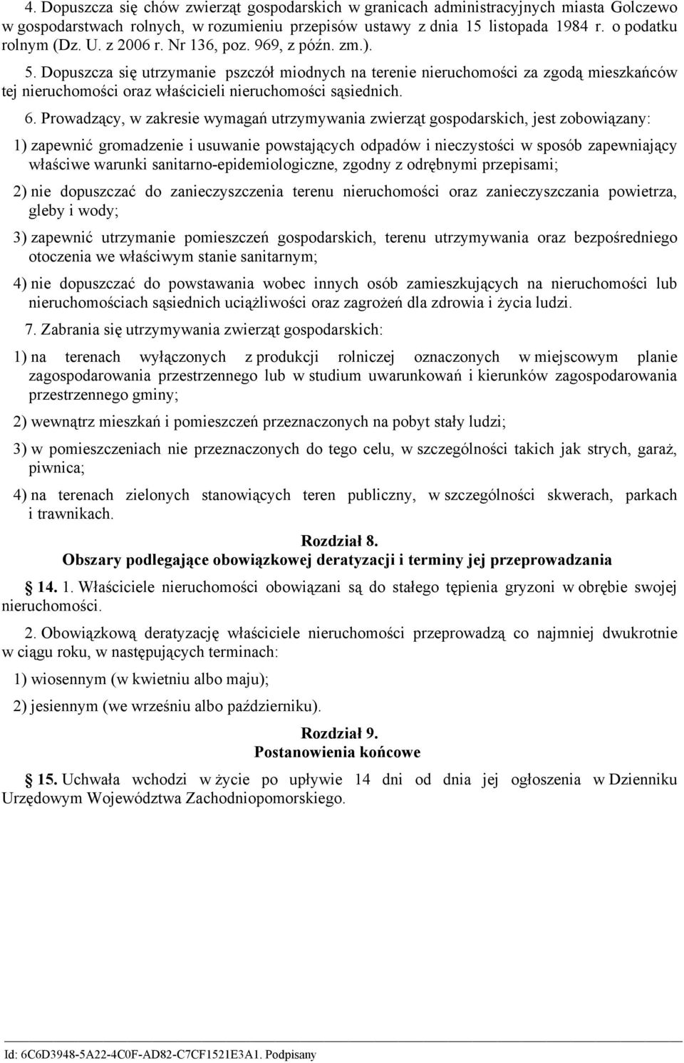 Prowadzący, w zakresie wymagań utrzymywania zwierząt gospodarskich, jest zobowiązany: 1) zapewnić gromadzenie i usuwanie powstających odpadów i nieczystości w sposób zapewniający właściwe warunki