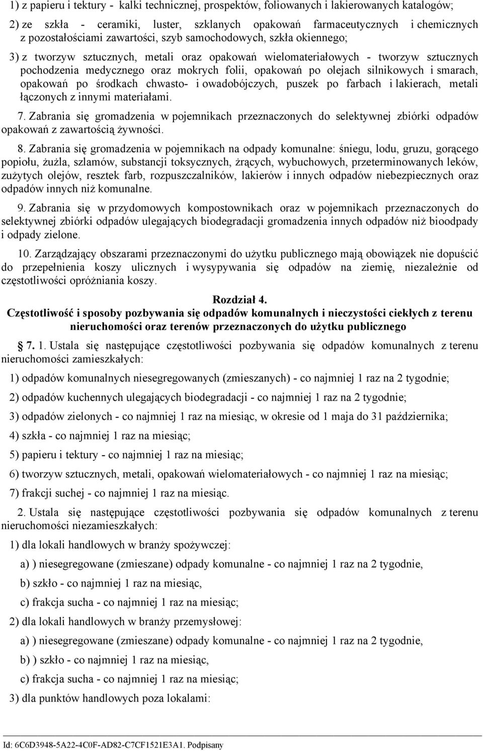 silnikowych i smarach, opakowań po środkach chwasto- i owadobójczych, puszek po farbach i lakierach, metali łączonych z innymi materiałami. 7.