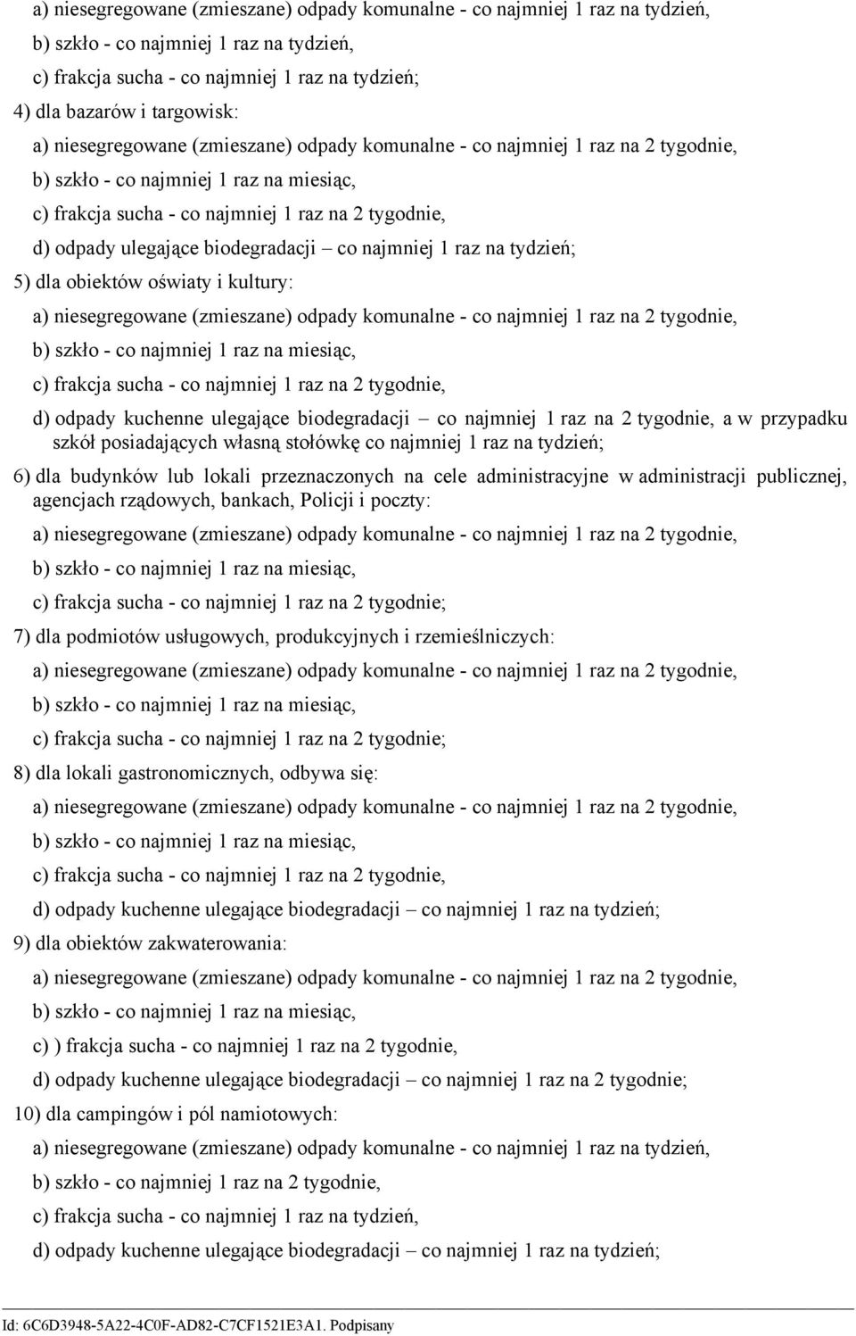 biodegradacji co najmniej 1 raz na tydzień; 5) dla obiektów oświaty i kultury: a) niesegregowane (zmieszane) odpady komunalne - co najmniej 1 raz na 2 tygodnie, b) szkło - co najmniej 1 raz na