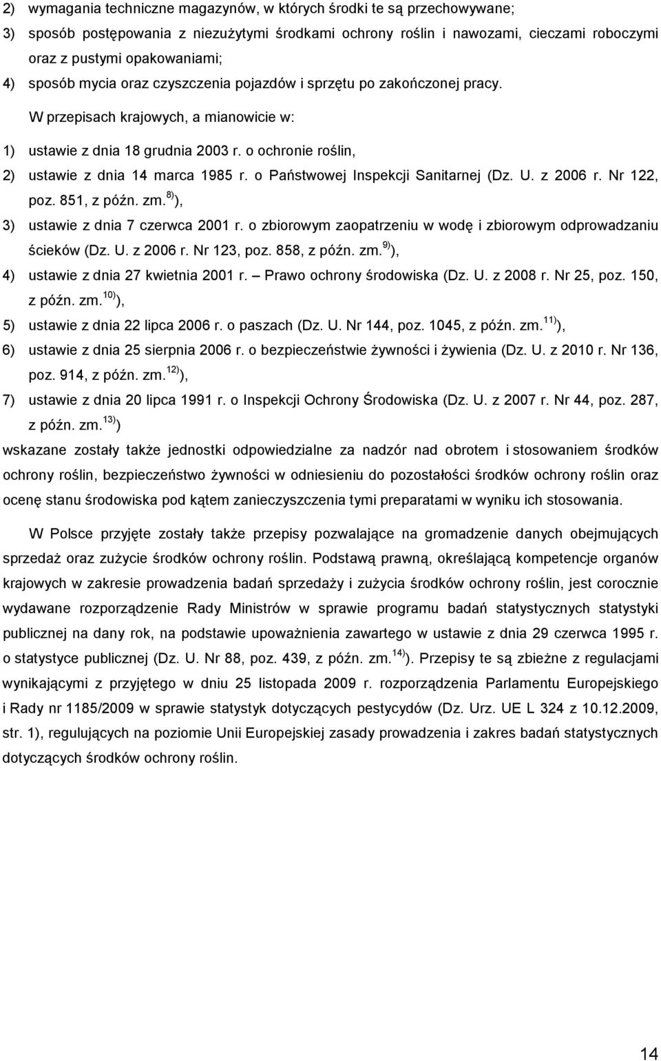 o ochronie roślin, 2) ustawie z dnia 14 marca 1985 r. o Państwowej Inspekcji Sanitarnej (Dz. U. z 2006 r. Nr 122, poz. 851, z późn. zm. 8) ), 3) ustawie z dnia 7 czerwca 2001 r.