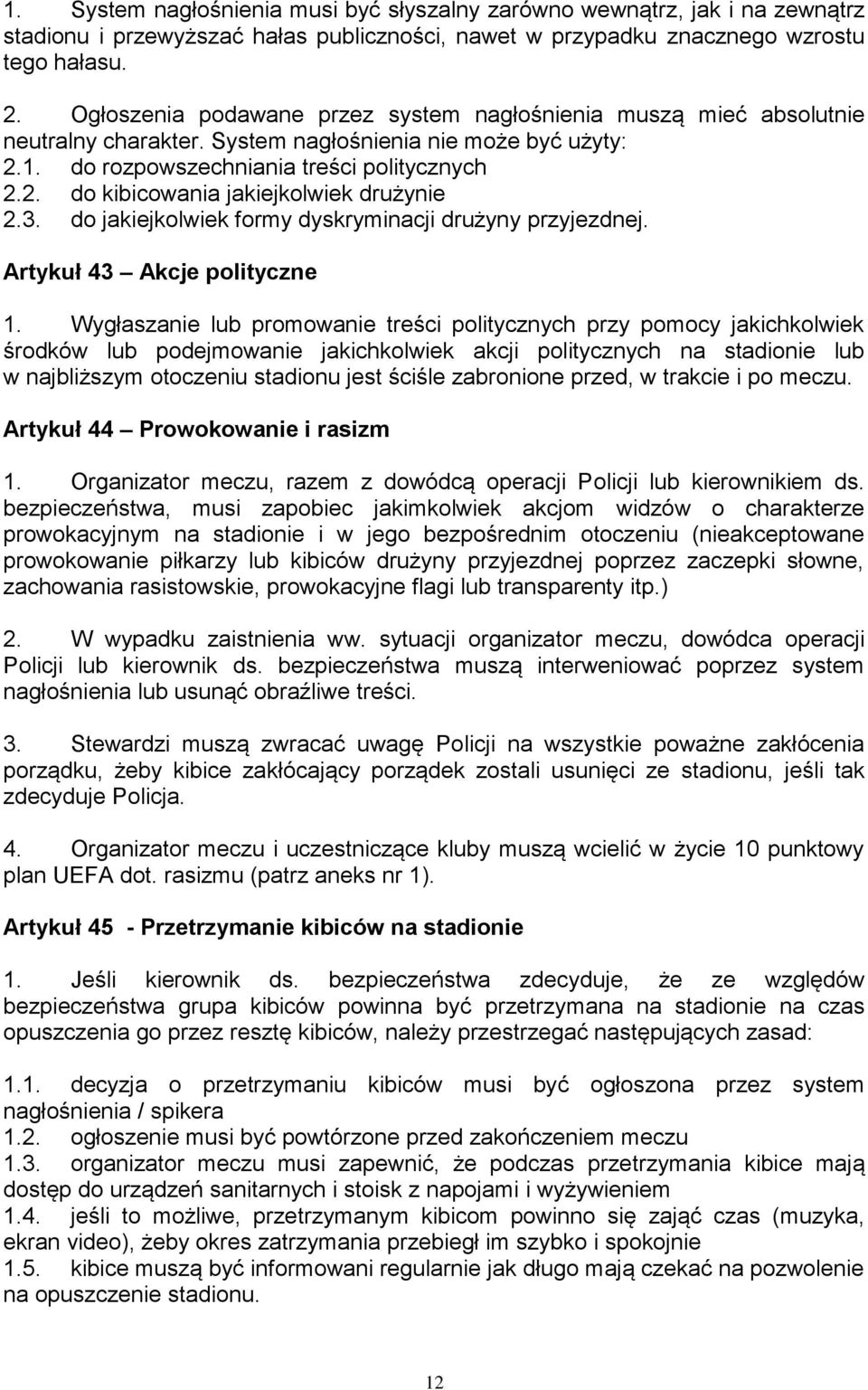 3. do jakiejkolwiek formy dyskryminacji drużyny przyjezdnej. Artykuł 43 Akcje polityczne 1.