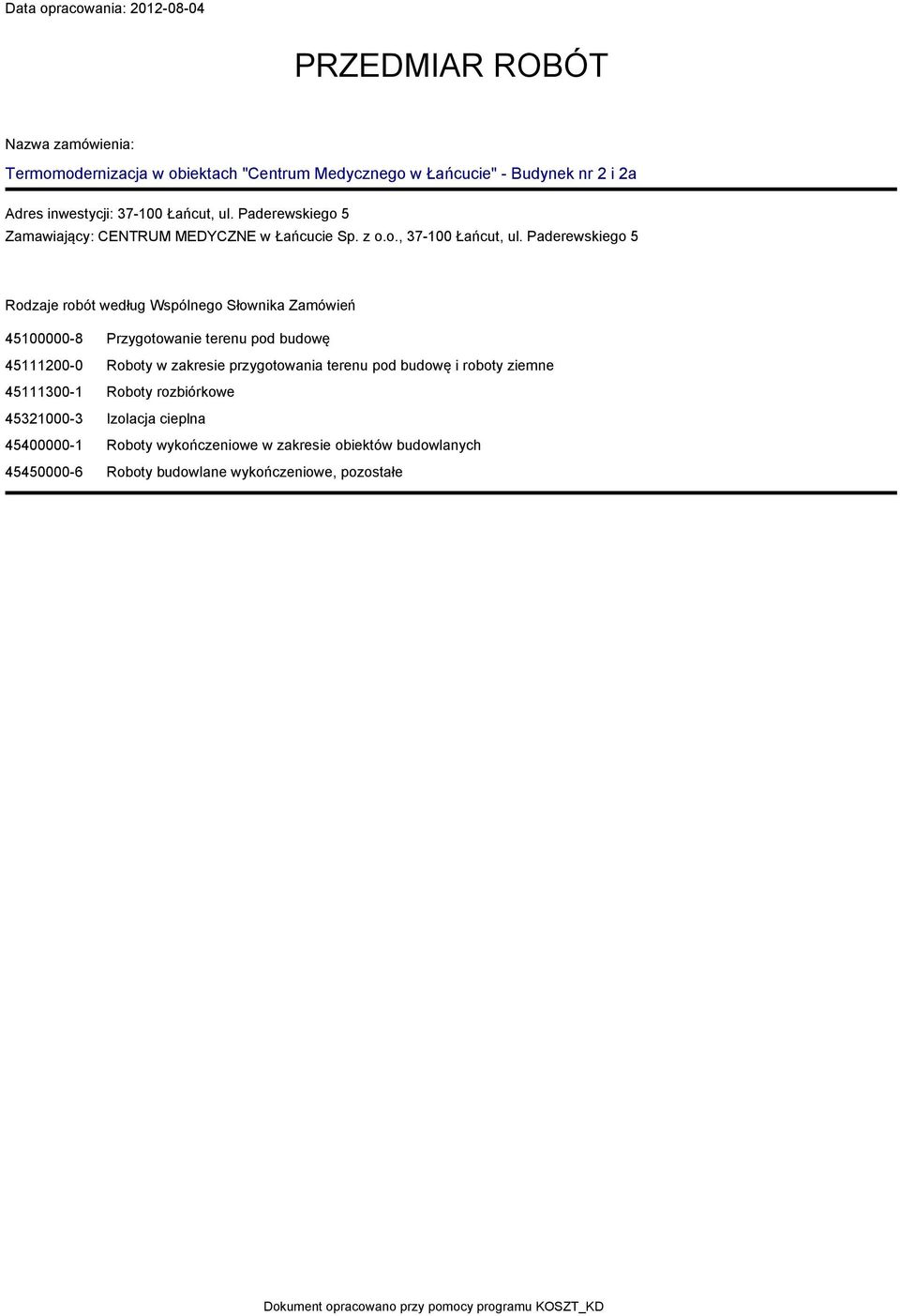 Paderewskiego 5 Rodzaje robót według Wspólnego Słownika Zaówień 45100000-8 Przygotowanie terenu pod budowę 45111200-0 Roboty w zakresie przygotowania terenu pod budowę