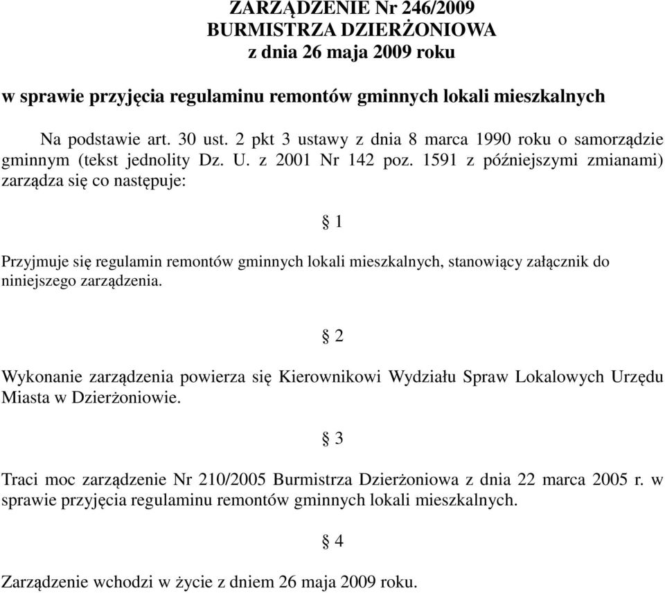 1591 z późniejszymi zmianami) zarządza się co następuje: Przyjmuje się regulamin remontów gminnych lokali mieszkalnych, stanowiący załącznik do niniejszego zarządzenia.