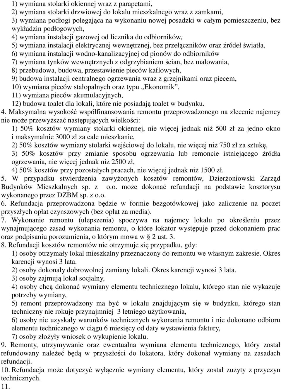 wodno-kanalizacyjnej od pionów do odbiorników 7) wymiana tynków wewnętrznych z odgrzybianiem ścian, bez malowania, 8) przebudowa, budowa, przestawienie pieców kaflowych, 9) budowa instalacji