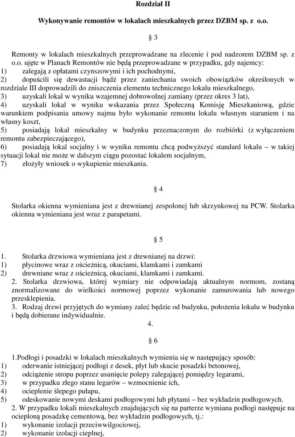 doprowadzili do zniszczenia elementu technicznego lokalu mieszkalnego, 3) uzyskali lokal w wyniku wzajemnej dobrowolnej zamiany (przez okres 3 lat), 4) uzyskali lokal w wyniku wskazania przez