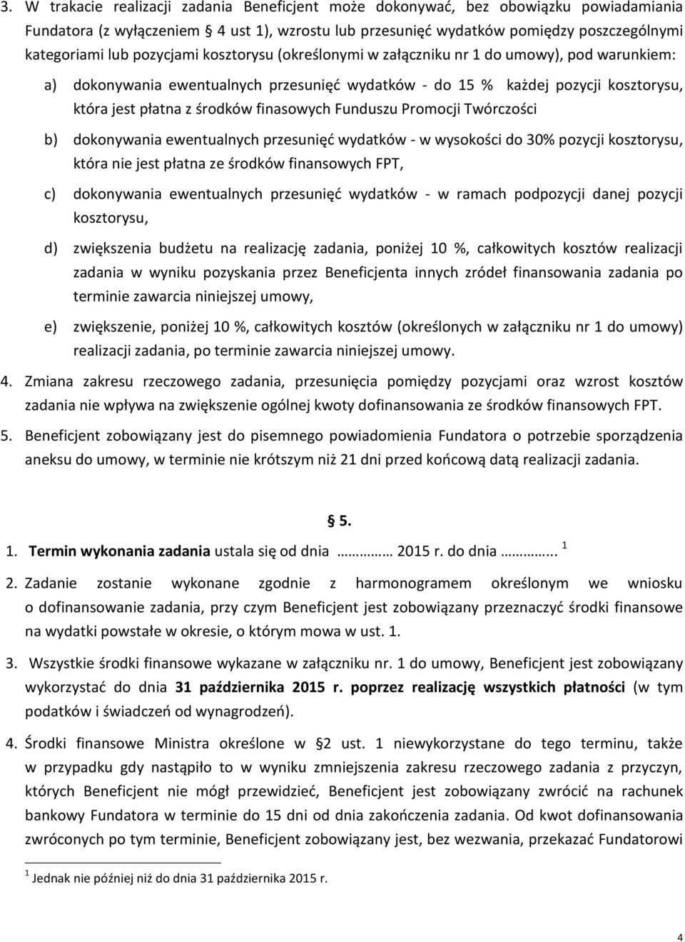 finasowych Funduszu Promocji Twórczości b) dokonywania ewentualnych przesunięć wydatków - w wysokości do 30% pozycji kosztorysu, która nie jest płatna ze środków finansowych FPT, c) dokonywania